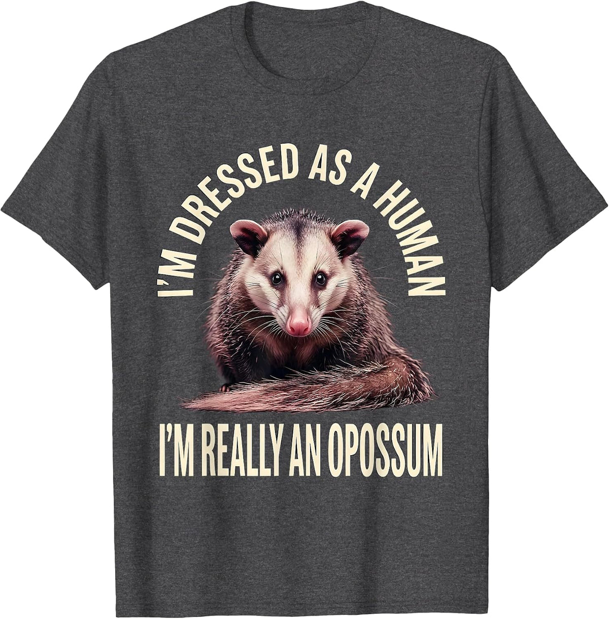 Men's I'm Dressed As A Human; I'm Really An Opossum Funny T-Shirt - Dark Heather Grey