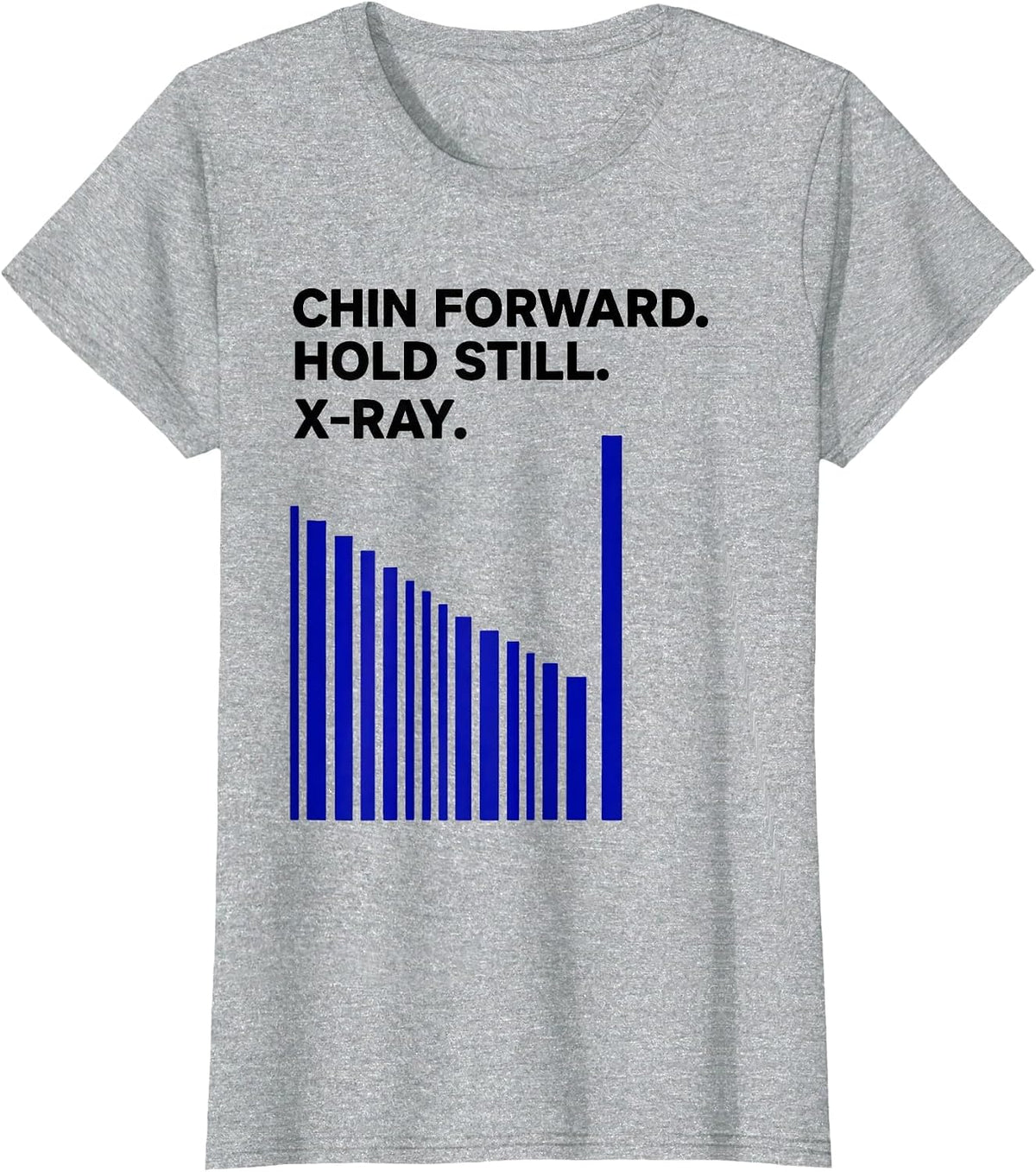 Chin Forward Hold Still X-Ray Radiology Tech Humor T-Shirt - Heather Grey
