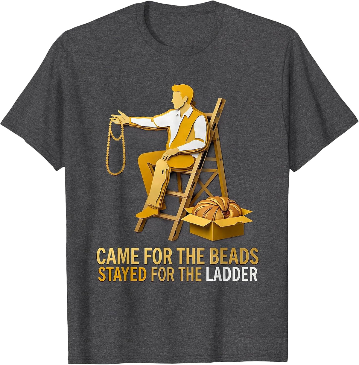 Came For The Beads Stayed For The Ladder Funny Mardi Gras T-Shirt - Dark Heather Grey