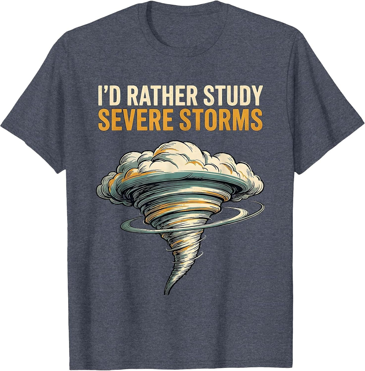 I'd Rather Study Severe Storms Funny Tornado Chaser T-Shirt - Heather Blue