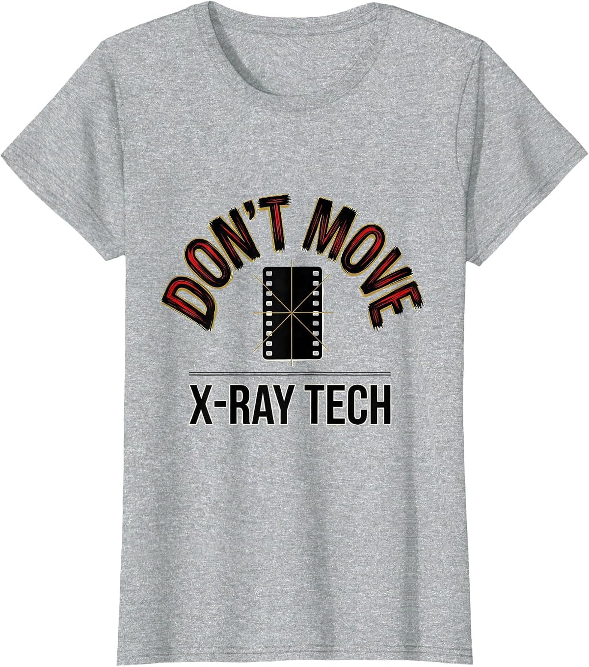 Don't Move X-Ray Tech Radiology Rad Tech CT MRI Technologist T-Shirt - Heather Grey