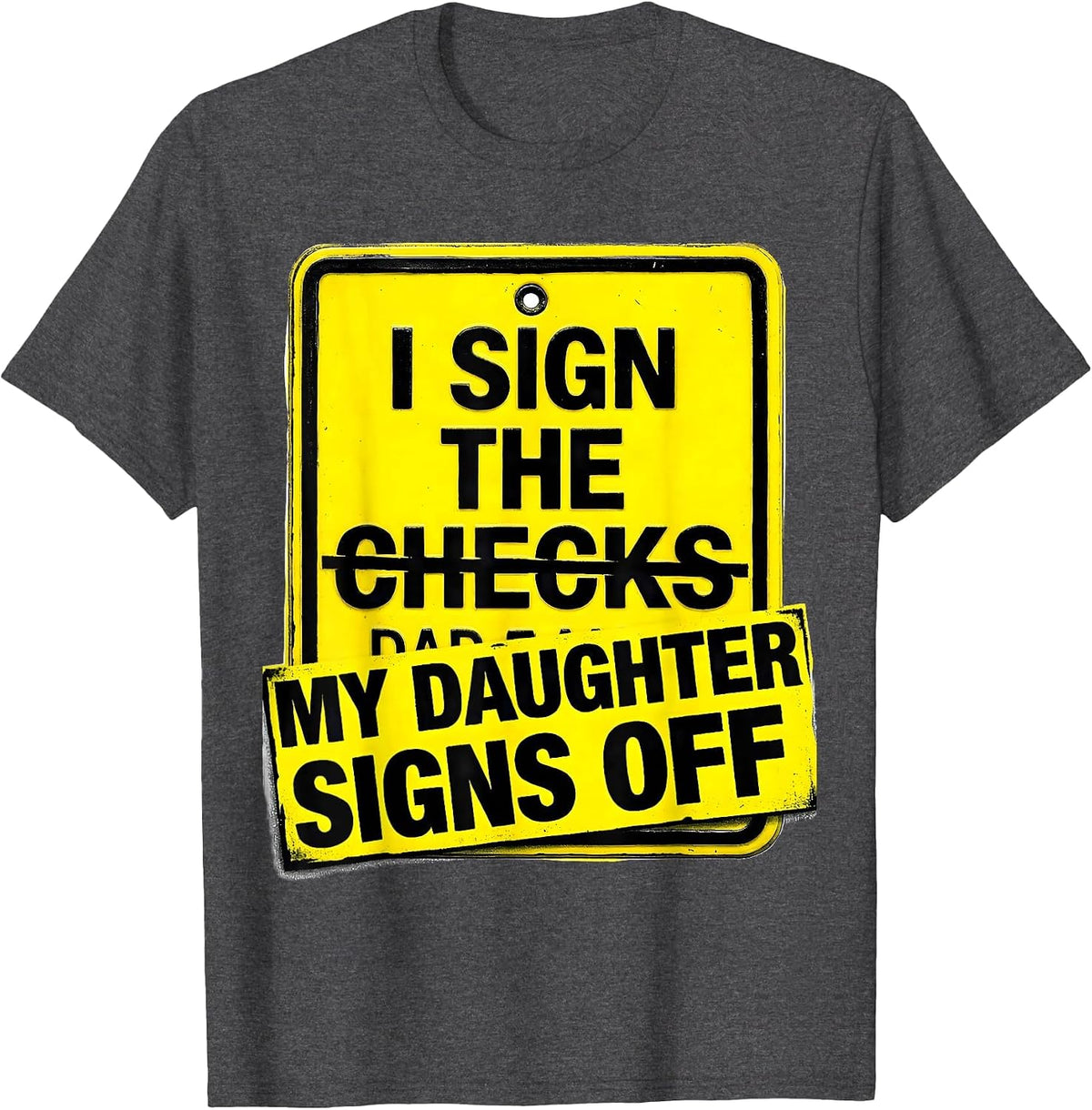 Men's I Sign The Checks My Daughter Signs Off Funny Dad T-Shirt - Dark Heather Grey