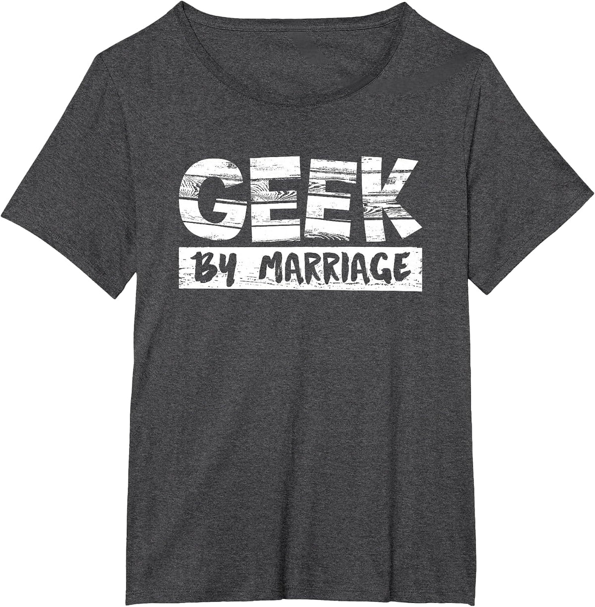 Geek By Marriage Desing for Nerd Women and Men T-Shirt - Dark Heather Grey