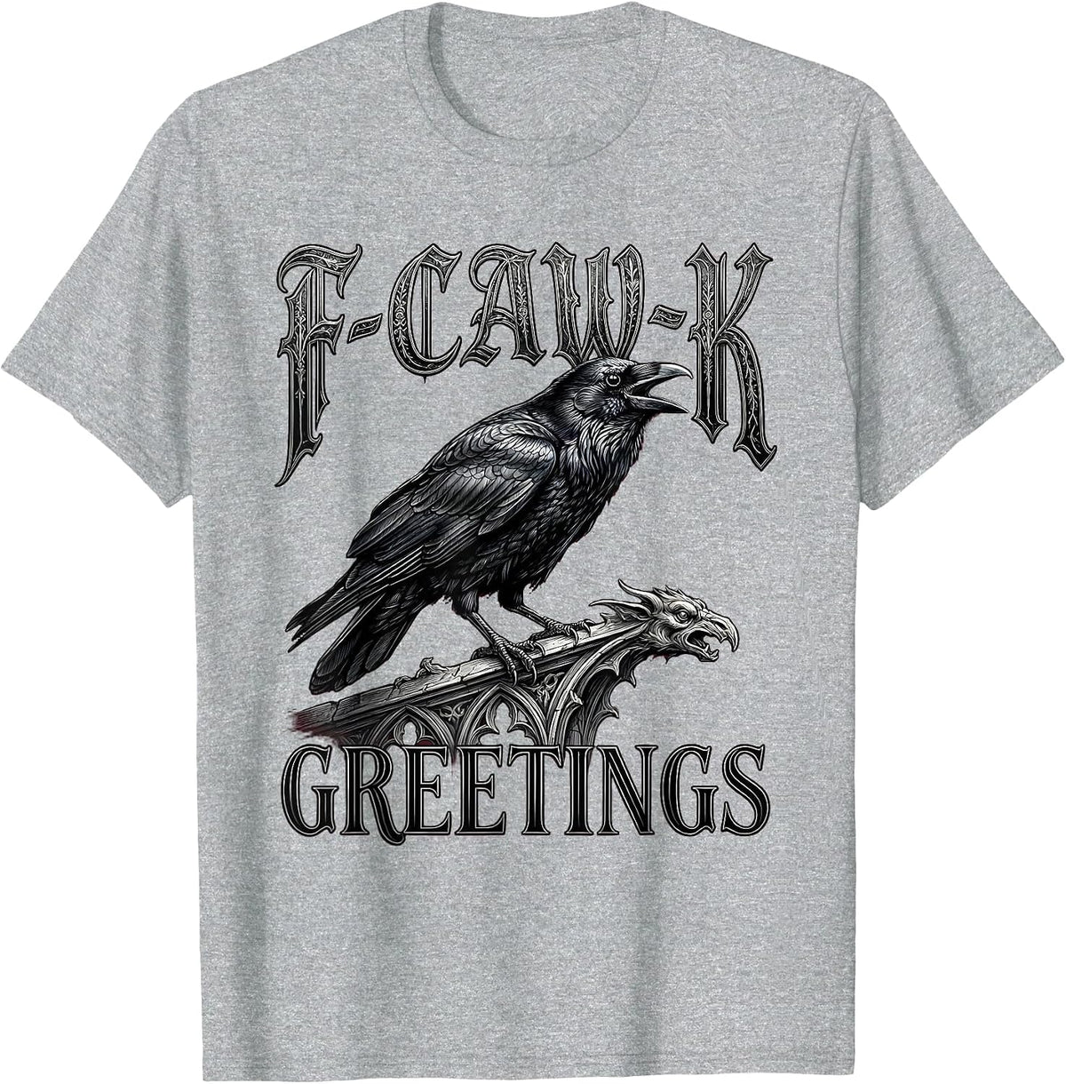 Men's F-Caw-K Greetings Gothic Dark Humor Crow Lover Gift T-Shirt - Heather Grey