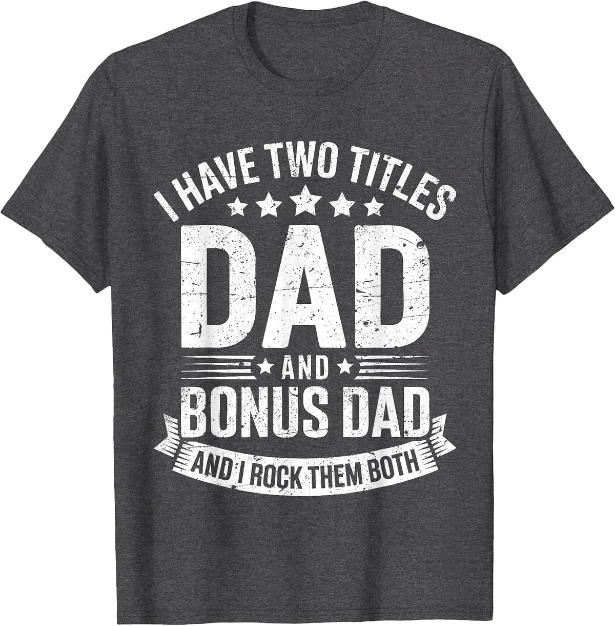I Have Two Titles Dad and Bonus Dad Shirt Men Fathers Day T-Shirt - Dark Heather Grey