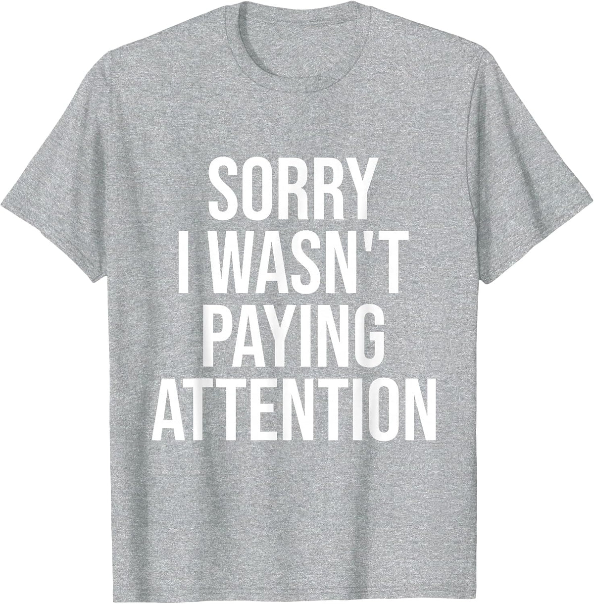 Sorry I Wasn't Paying Attention Funny ADHD Autism Awareness T-Shirt - Heather Grey