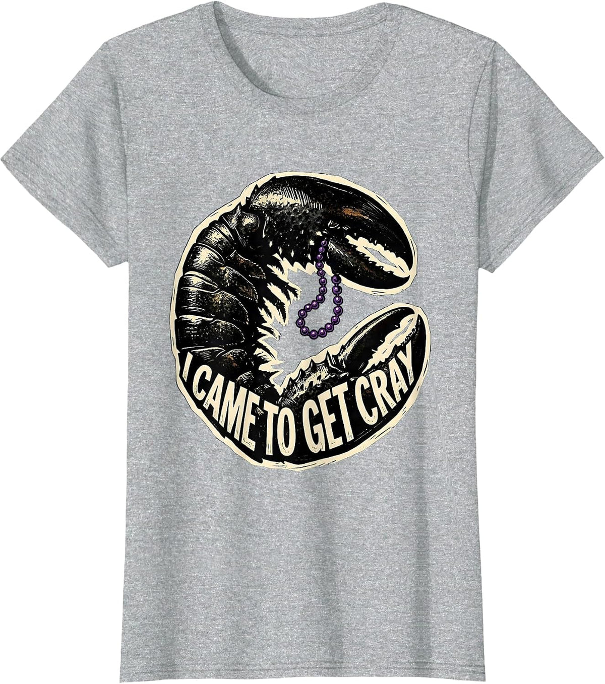 Women's I Came To Get Cray Funny Crawfish Mardi Gras Fat Tuesday T-Shirt - Heather Grey