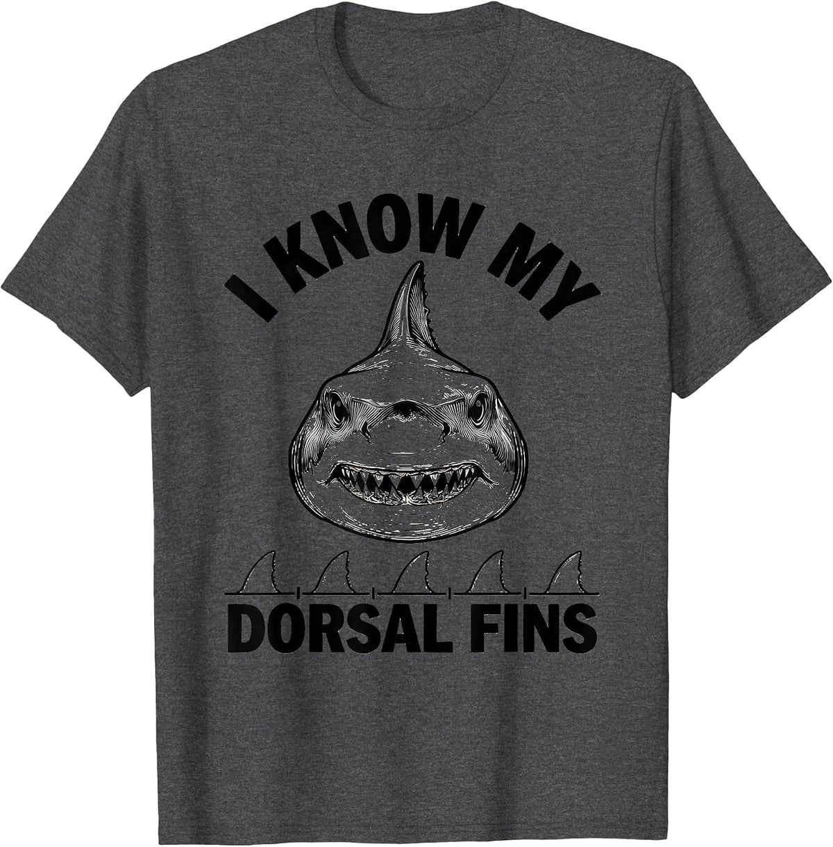 Men's I Know My Dorsal Fins Funny Shark Lover Ocean Animal Humor T-Shirt - Dark Heather Grey