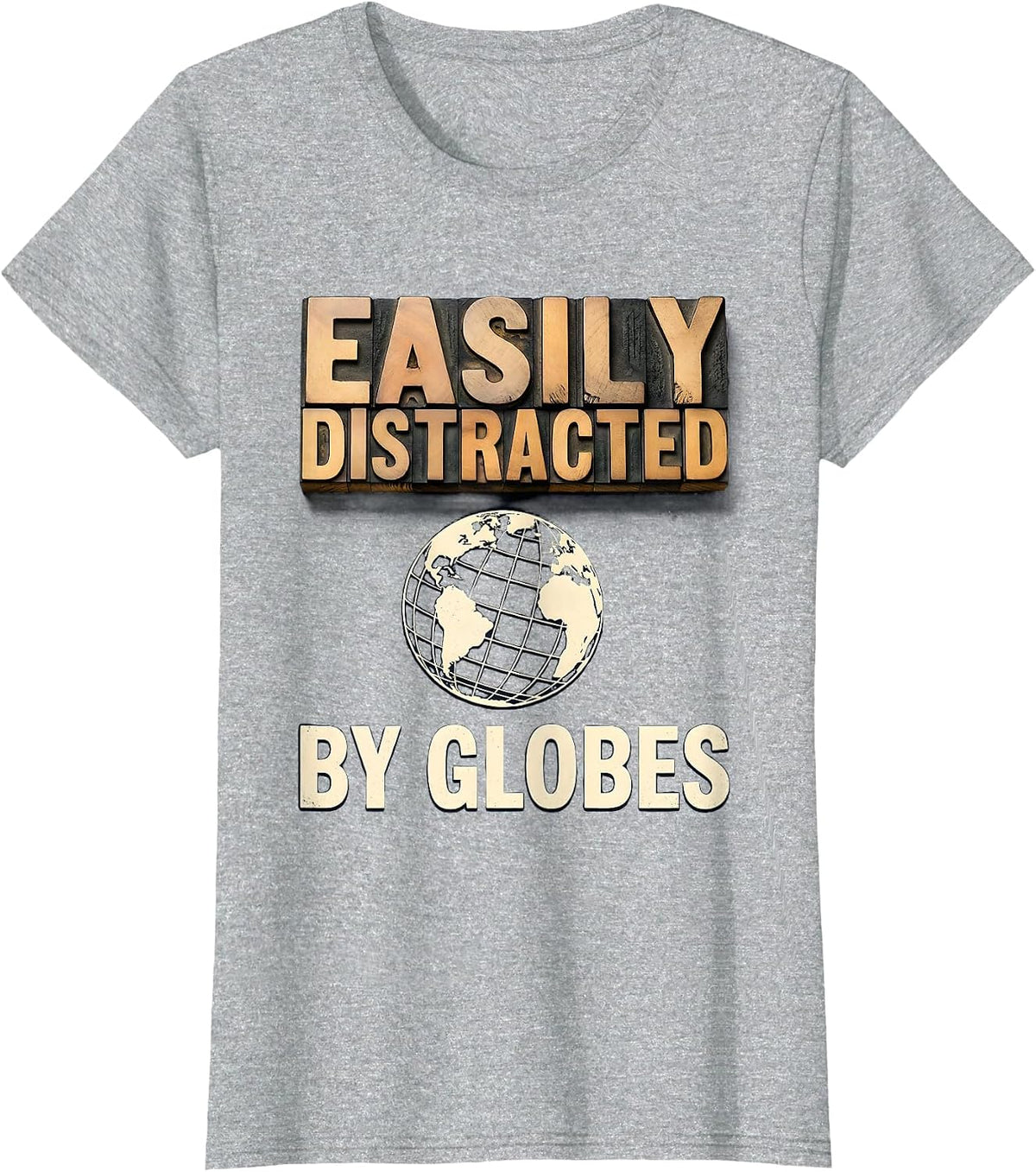 Easily Distracted By Globes Funny Geography Teacher T-Shirt - Heather Grey