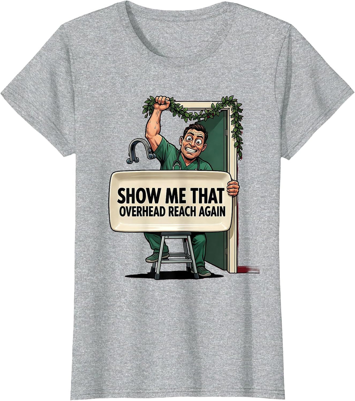 Show Me That Overhead Reach Again Funny Physical Therapist T-Shirt - Heather Grey