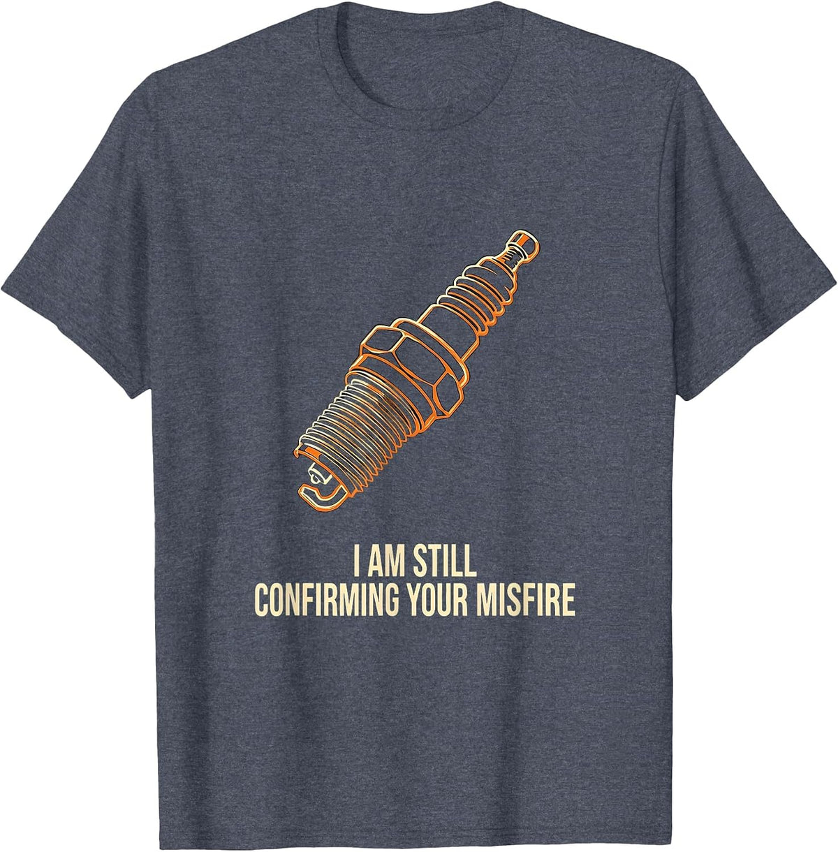 I Am Still Confirming Your Misfire Funny Mechanic Auto T-Shirt - Heather Blue