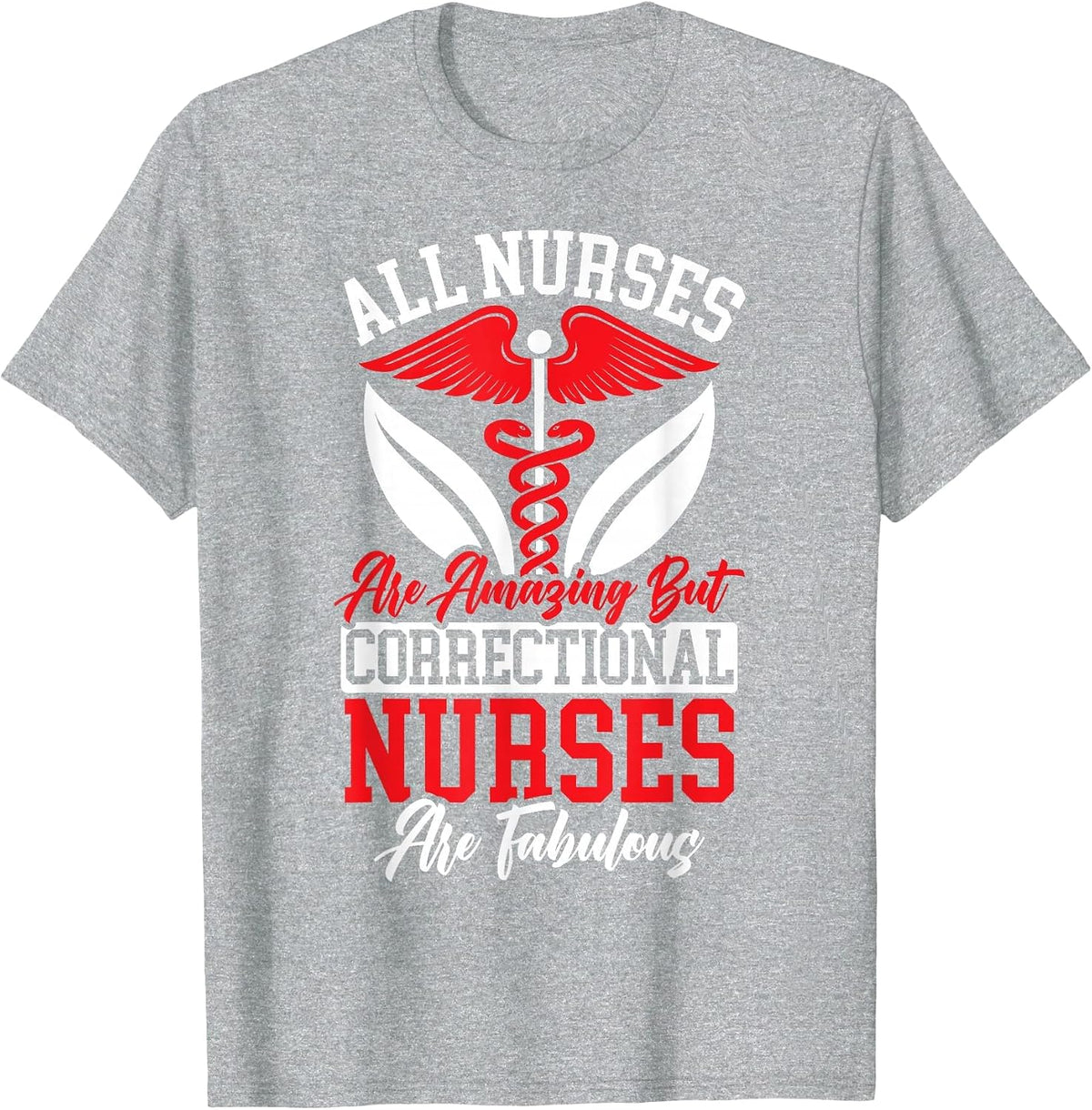 All Nurses are Amazing But Correctional Nurses are Fabulous T-Shirt - Heather Grey