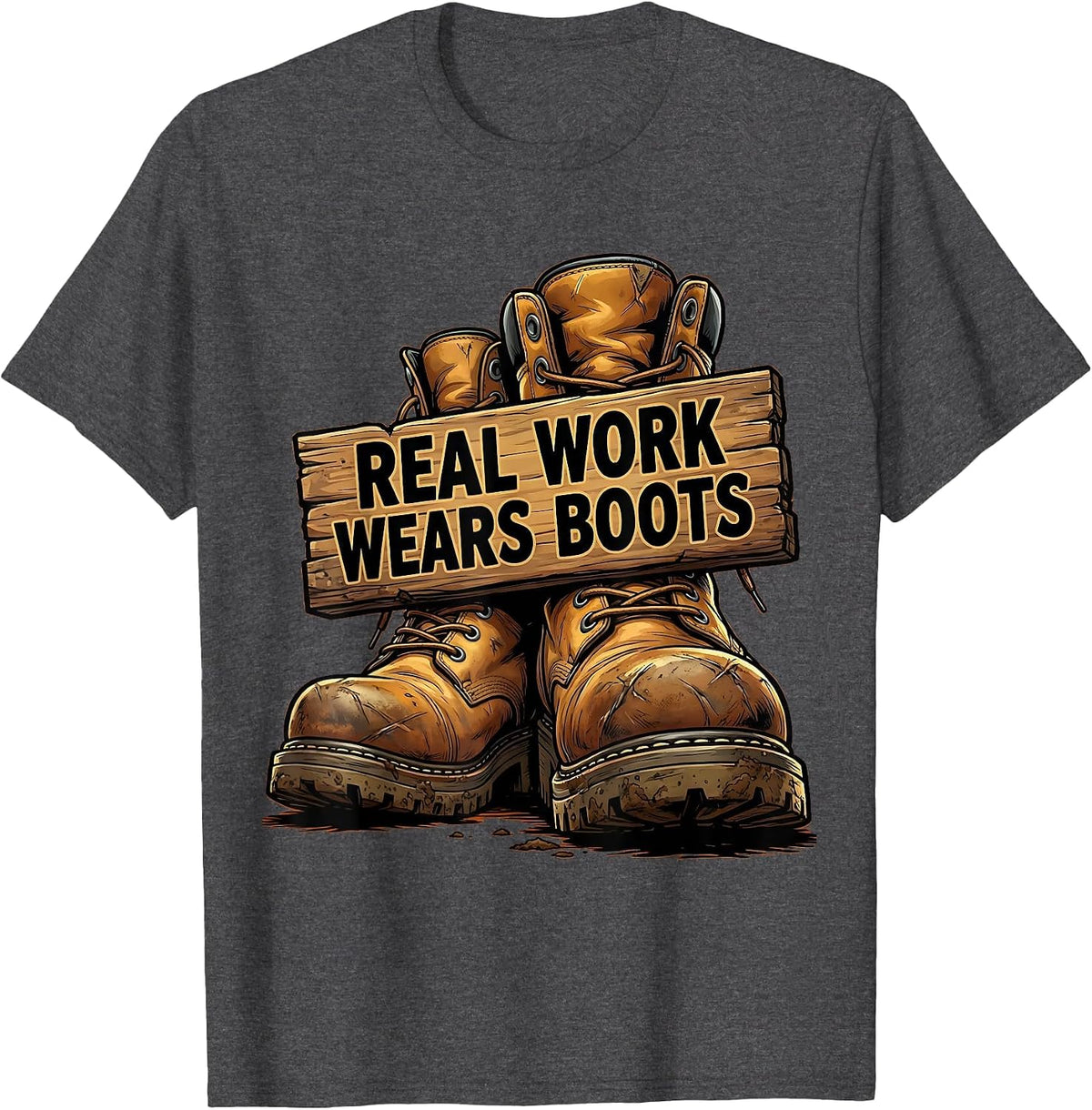 Real Work Wears Boots Graphic Design T-Shirt - Dark Heather Grey