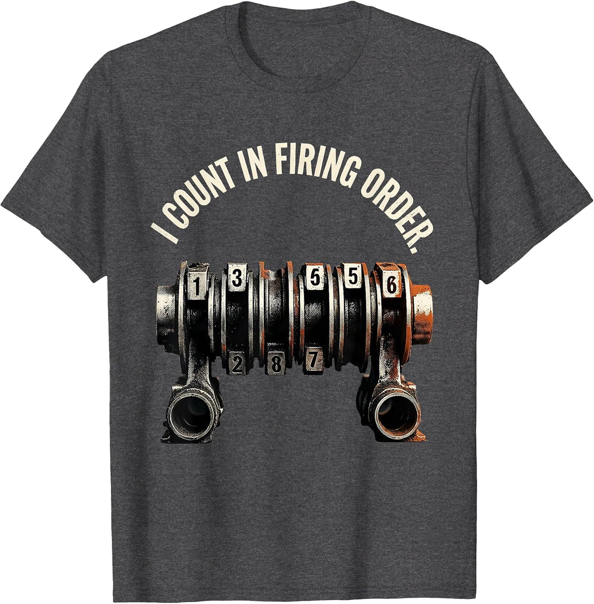 Men's I Count In Firing Order Funny Mechanic Car Engine Enthusiast T-Shirt - Dark Heather Grey