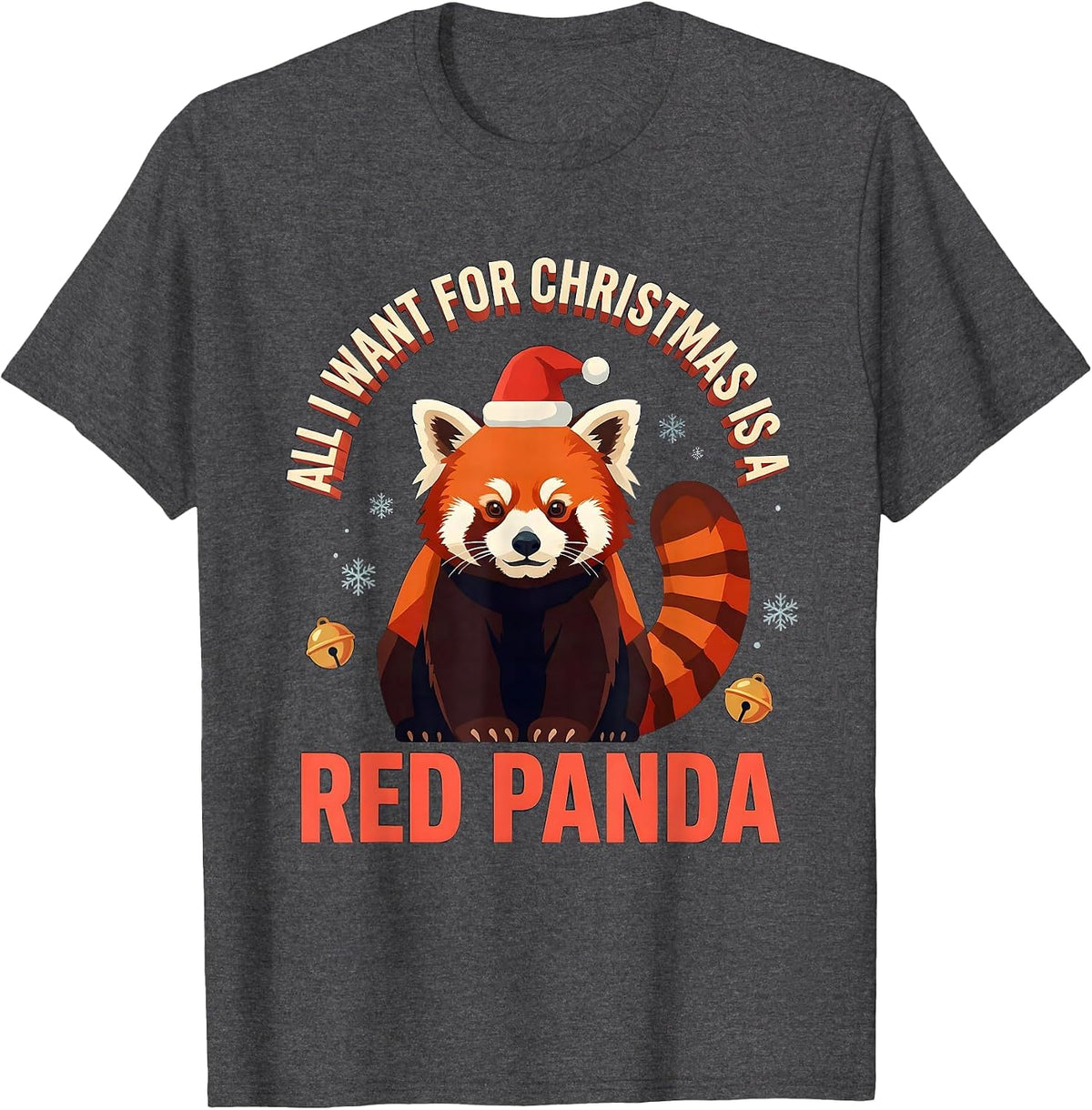 All I Want For Christmas Is A Red Panda Ugly Sweater T-Shirt - Dark Heather Grey