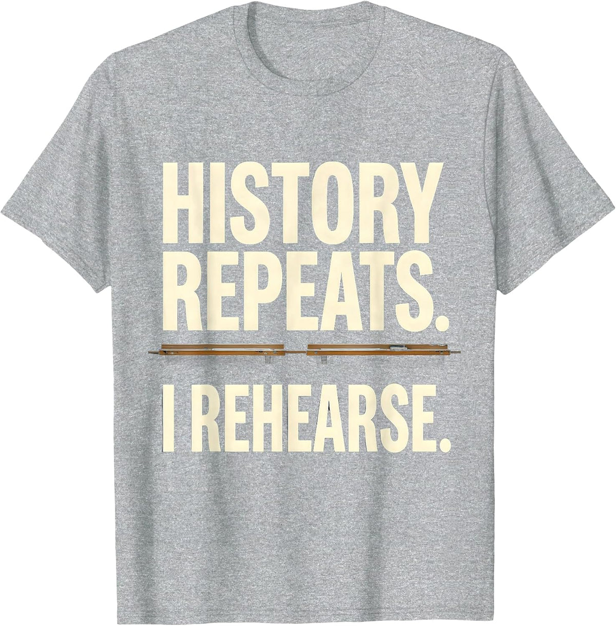 Men's History Repeats I Rehearse Funny History Teacher Back To T-Shirt - Heather Grey