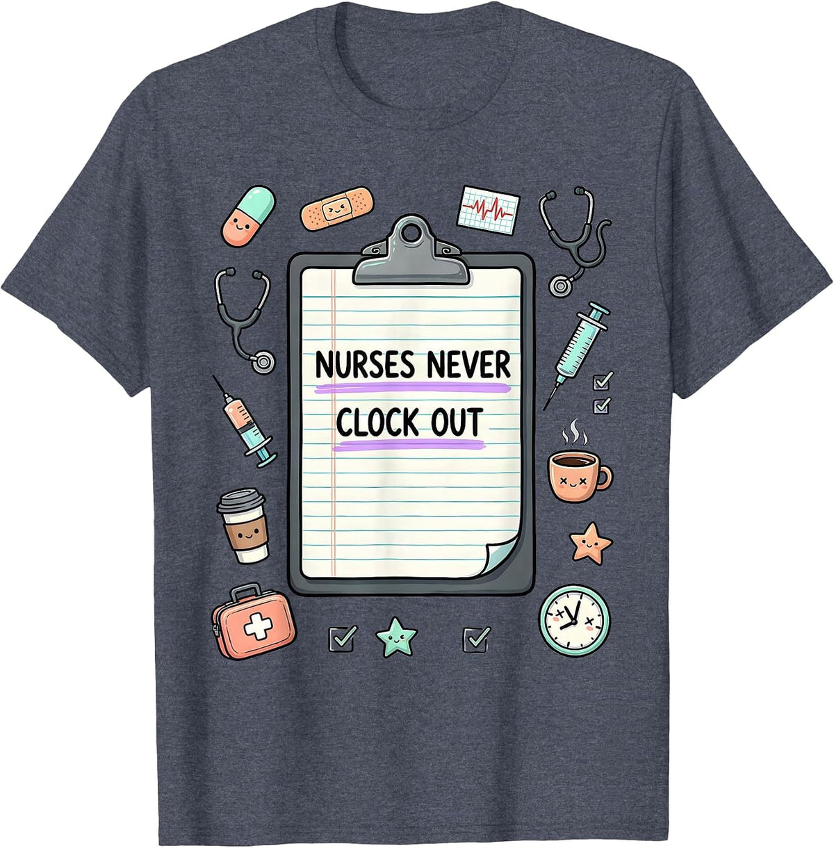 Nurses Never Clock Out Dedication Design T-Shirt - Heather Blue