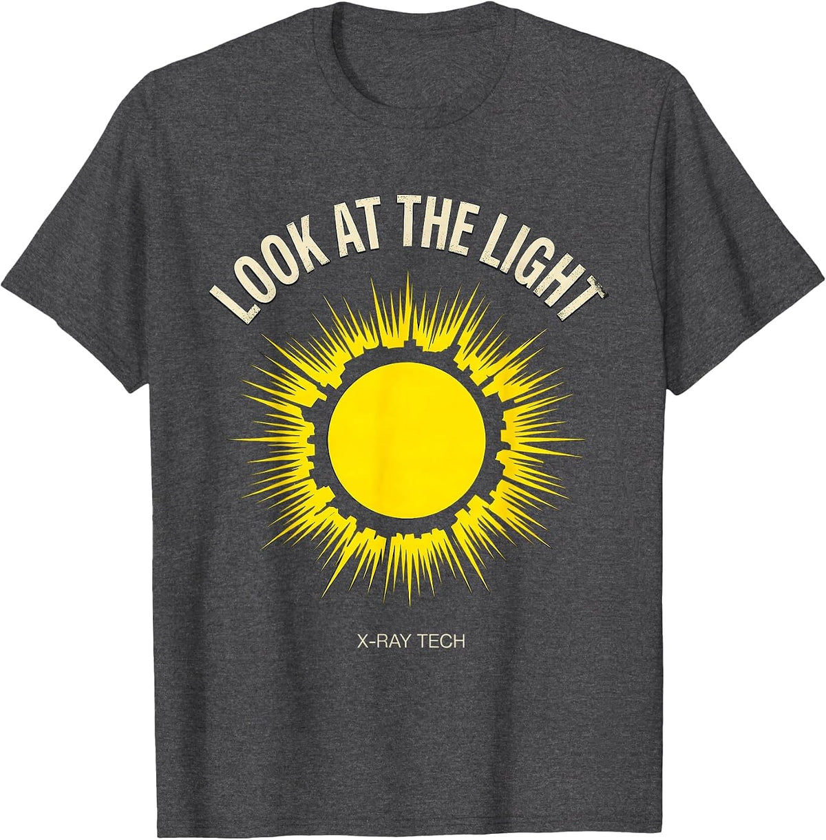 Look At The Light X-Ray Tech Radiology Rad Tech Gift T-Shirt - Dark Heather Grey