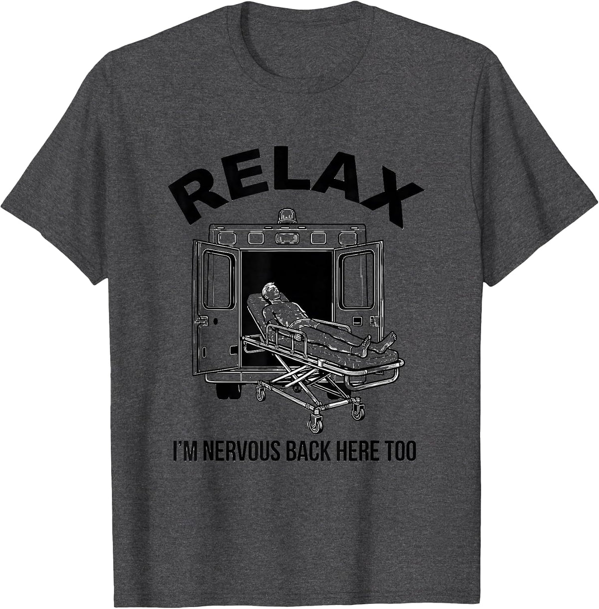 Men's Relax I'm Nervous Back Here Too Funny EMT Paramedic EMS T-Shirt - Dark Heather Grey