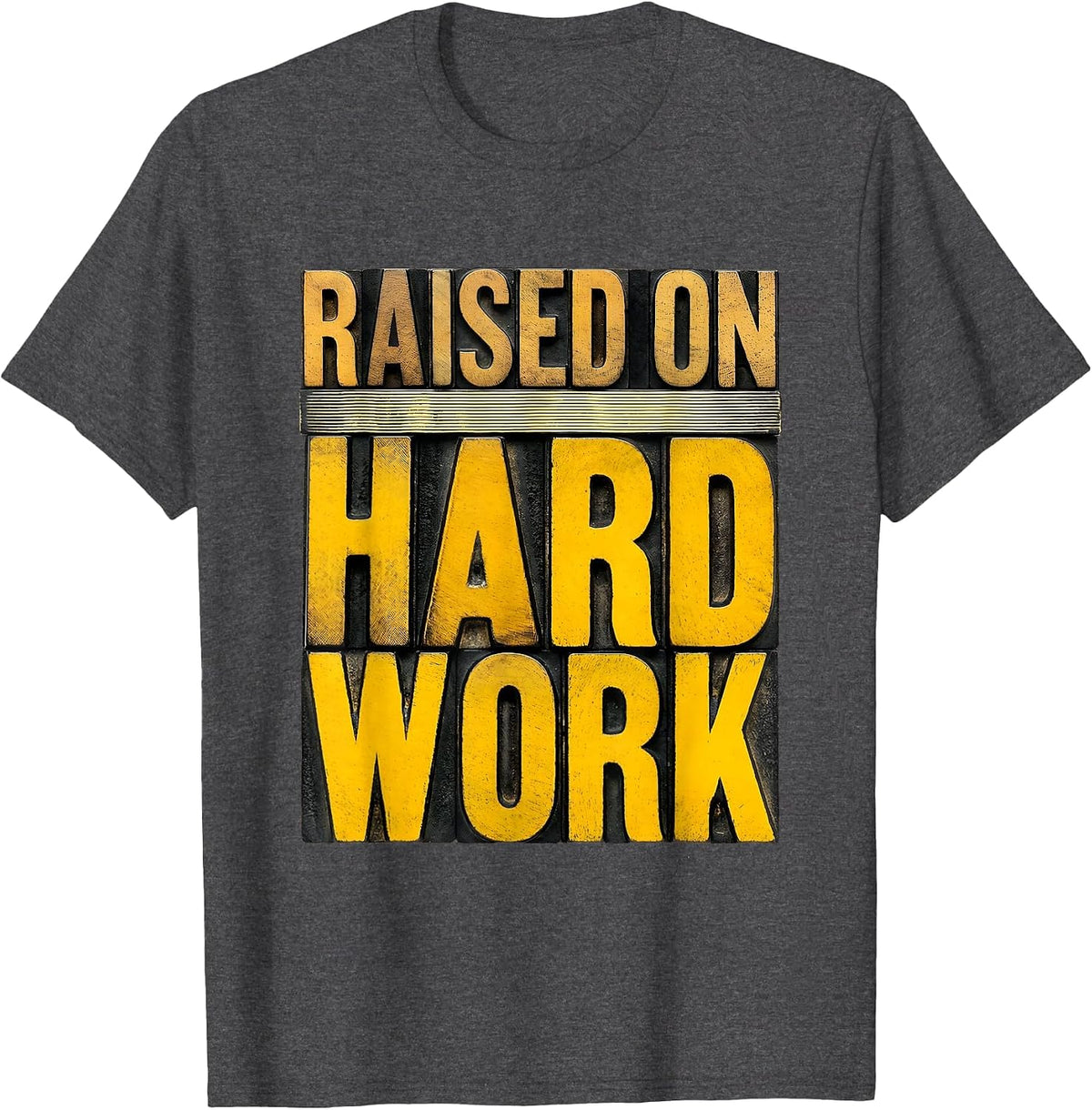 Raised on Hard Work Proud Work Ethic Design T-Shirt - Dark Heather Grey