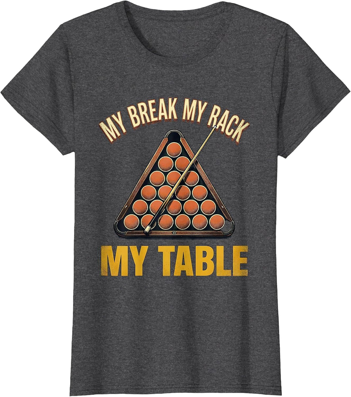 Women's My Break My Rack My Table Vintage Billiards Pool Player T-Shirt - Dark Heather Grey