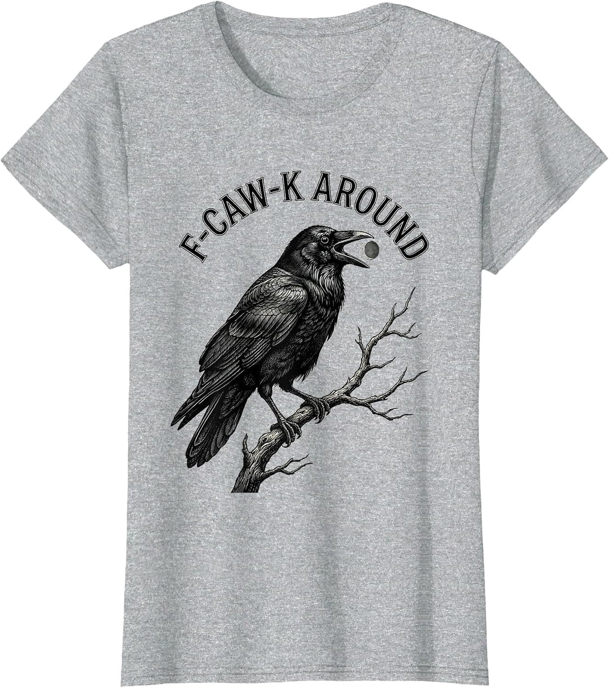 F-Caw-K Around Gothic Dark Humor Crow Lover Vintage Retro T-Shirt - Heather Grey