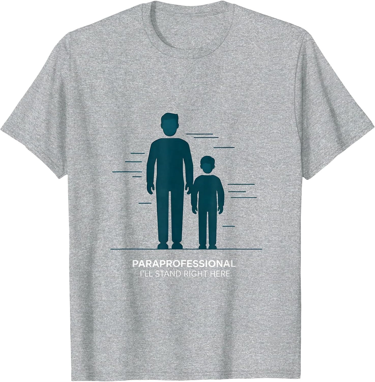 Men's Paraprofessional. I'll Stand Right Here Paraeducator T-Shirt - Heather Grey