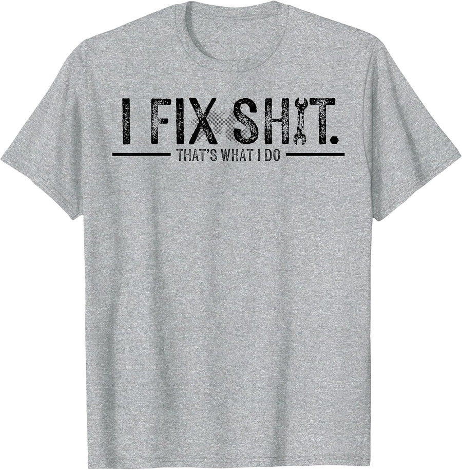 I Fix Shit That's What I Do Tee Funny Mechanic T Shirts for Men Women - Heather Grey