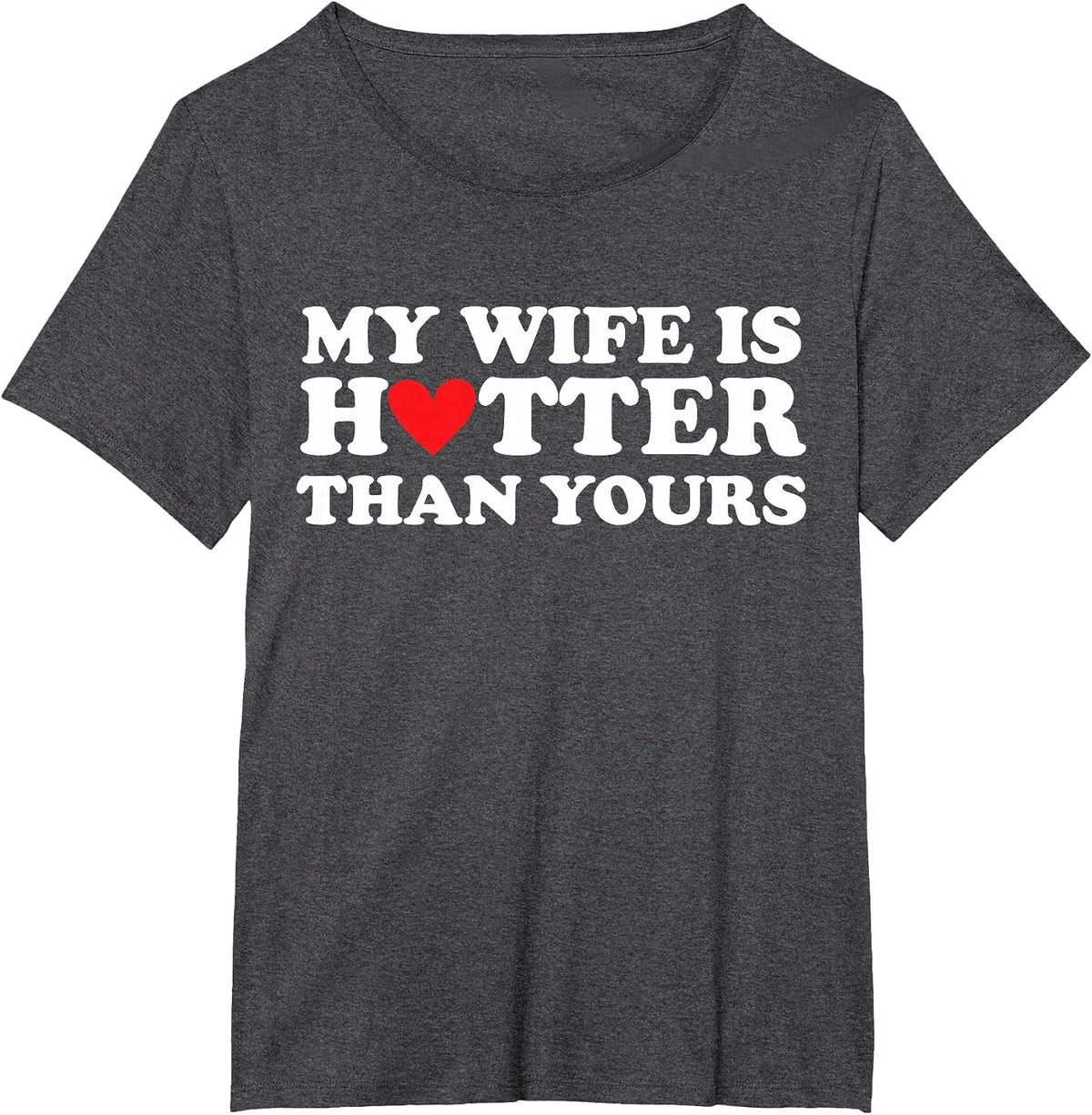 My Wife is Hotter Than Yours Husband Wife Girlfriend Love T-Shirt - Dark Heather Grey