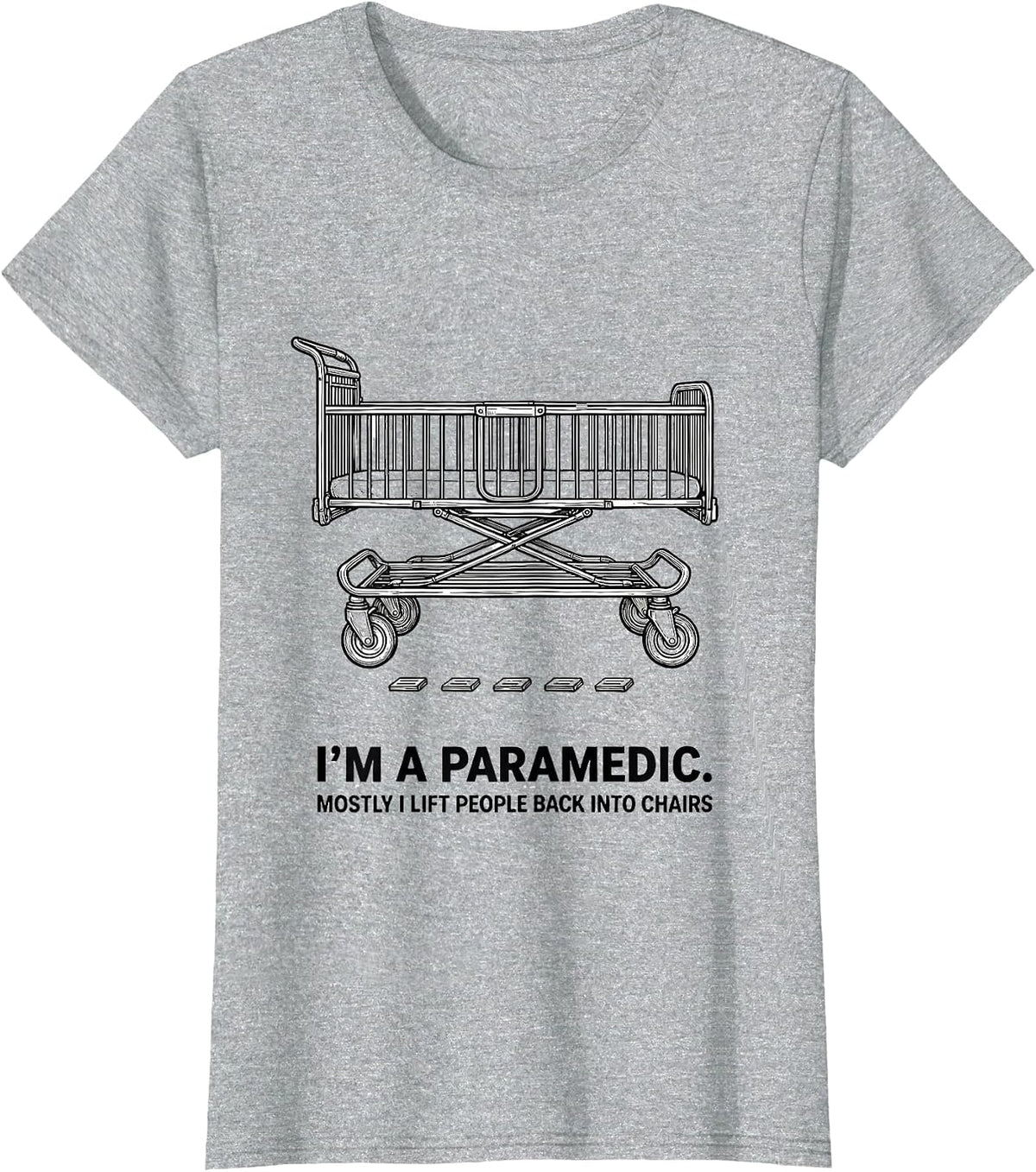 Women's i'm a paramedic. mostly i lift people back into chairs T-Shirt - Heather Grey