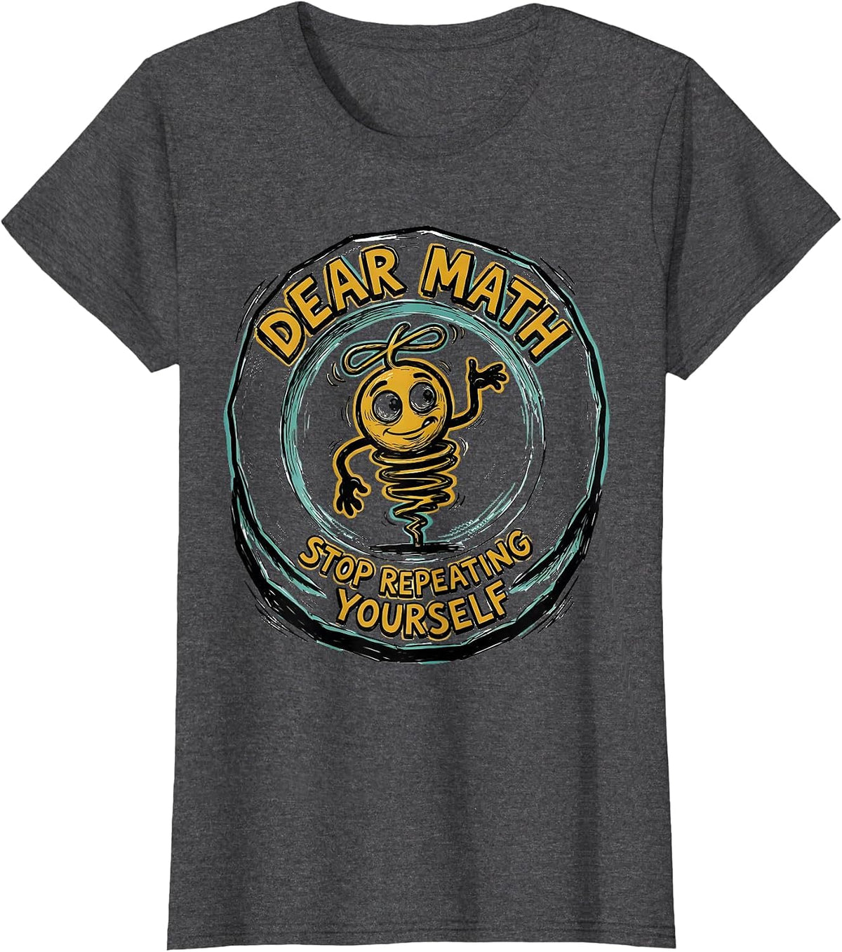 Women's Dear Math Stop Repeating Yourself Funny Math Teacher Humor T-Shirt - Dark Heather Grey