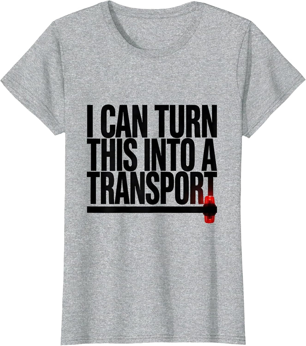 Women's I Can Turn This Into A Transport Funny Paramedic EMT EMS T-Shirt - Heather Grey