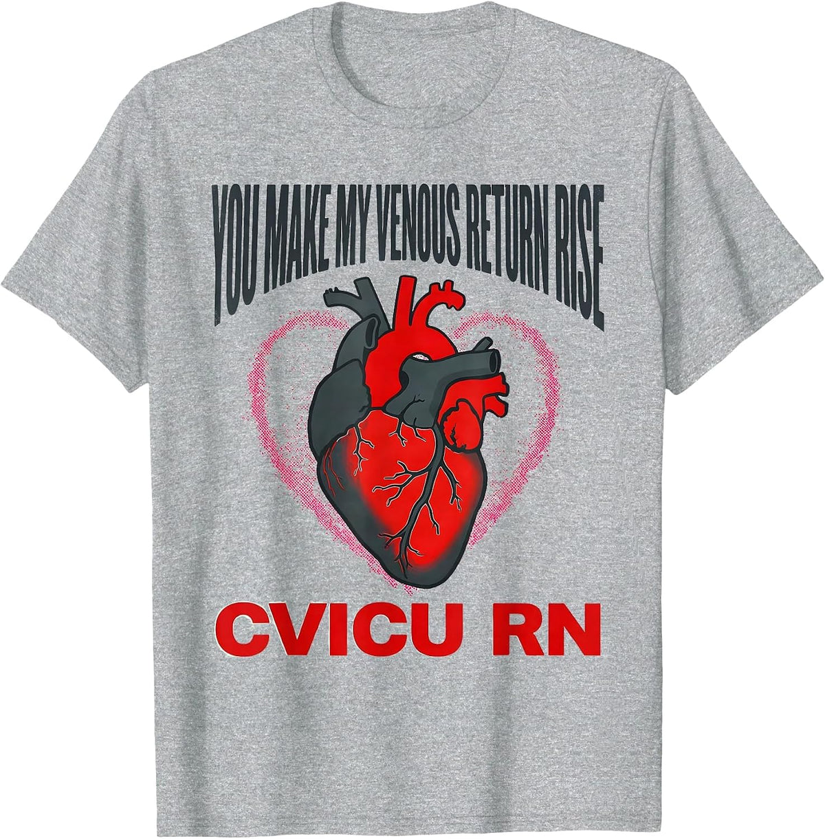 Men's You Make My Venous Return Rise CVICU RN T-Shirt - Heather Grey