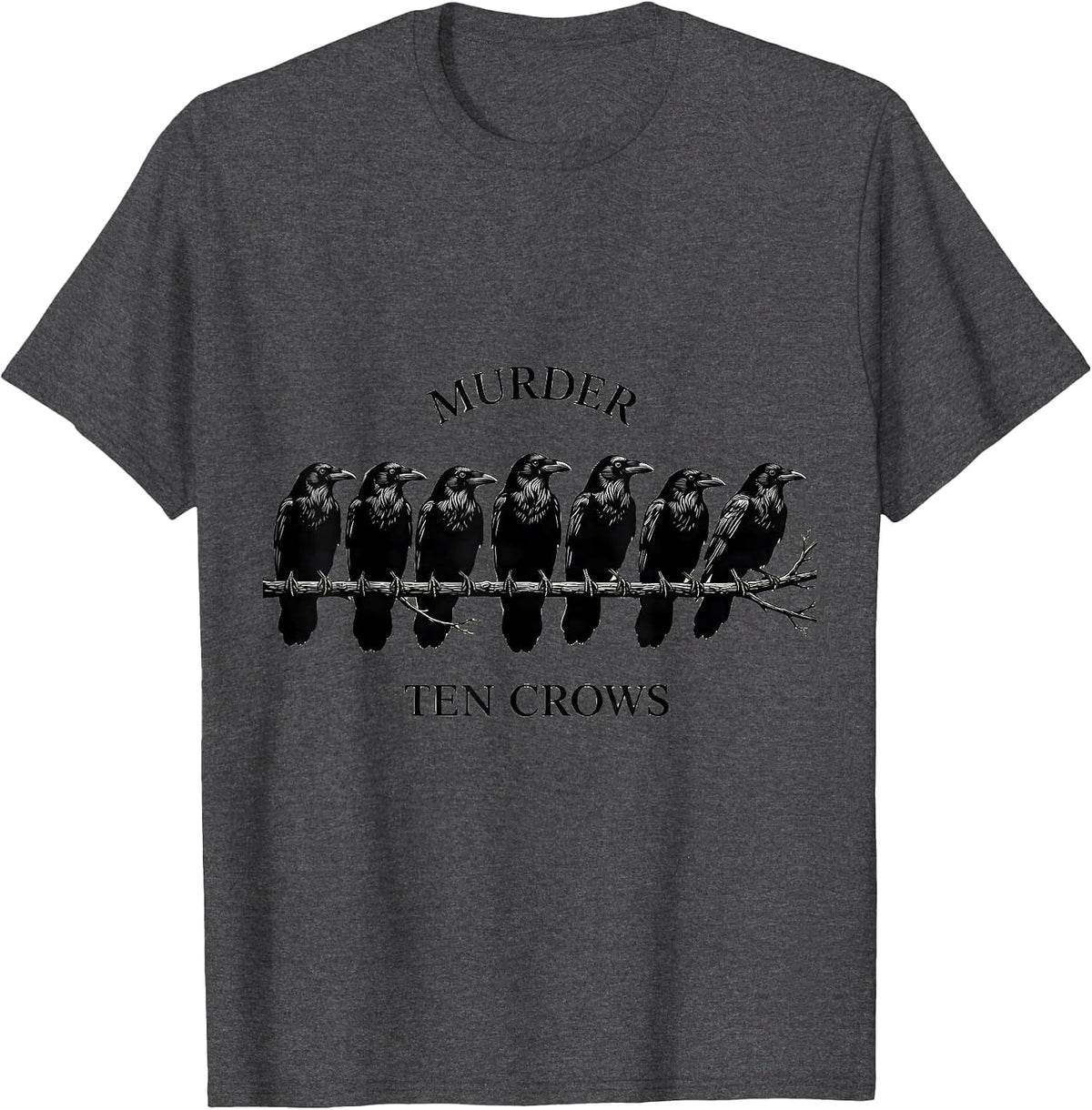 Murder Ten Crows Dark Humor Gothic Bird Lover T-Shirt - Dark Heather Grey