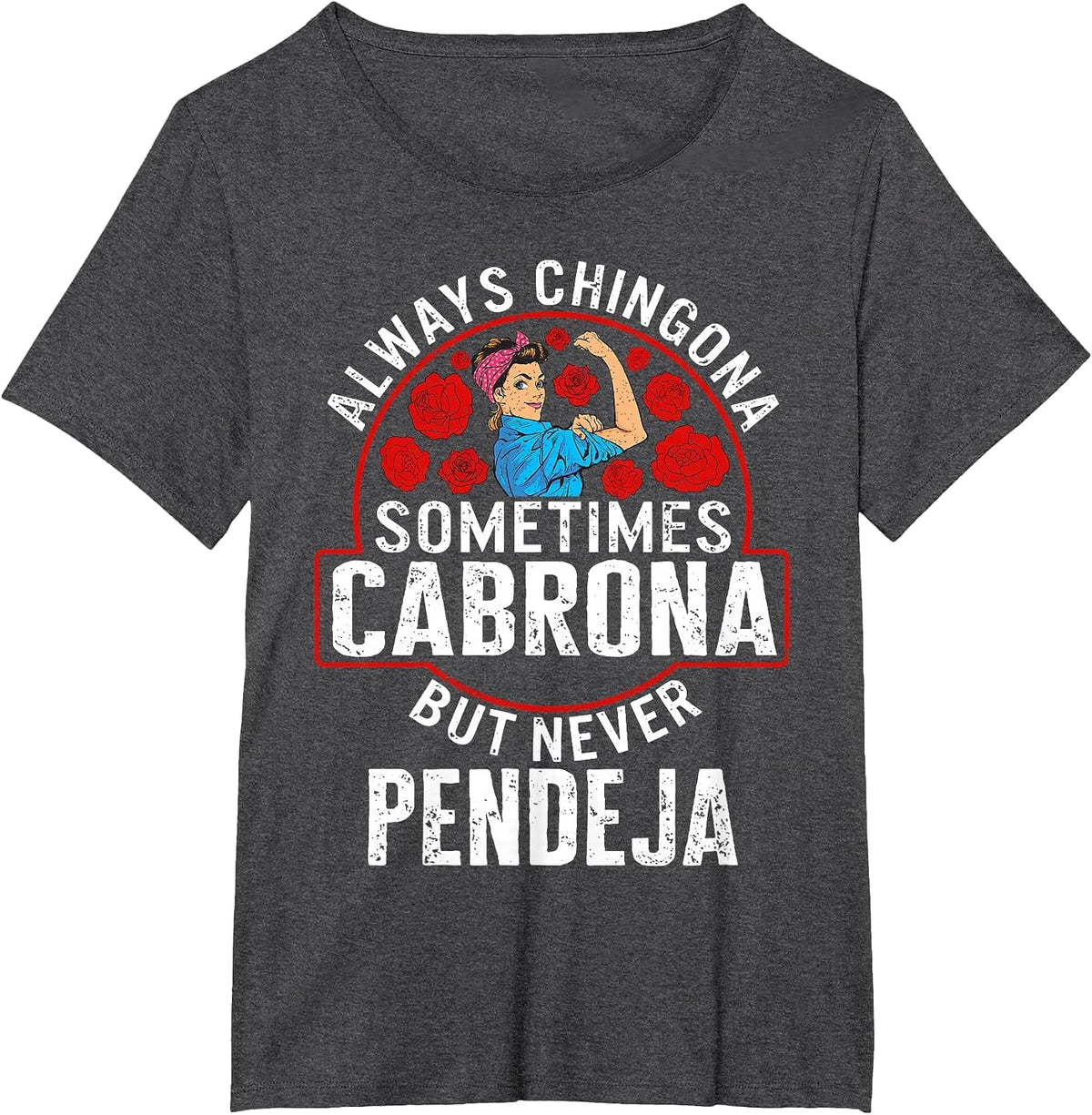 Always Chingona Sometimes Cabrona But Never Pendeja T Shirts Tees for Women and Men - Dark Heather Grey