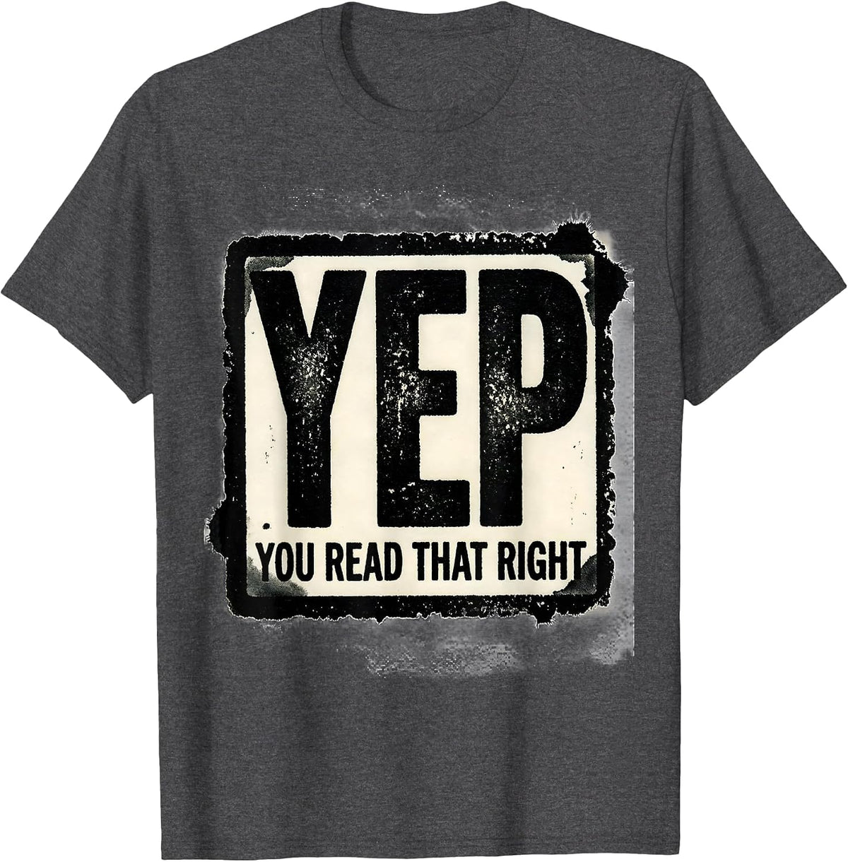Yep, You Read That Right Funny Rubber Stamp Novelty Humor T-Shirt - Dark Heather Grey