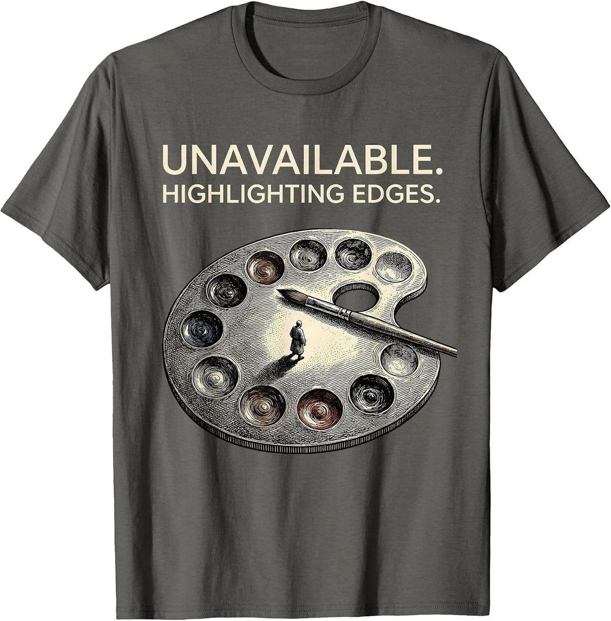 Men's Unavailable Highlighting Edges Artist Humor Pun Painter Gift T-Shirt - Asphalt Grey