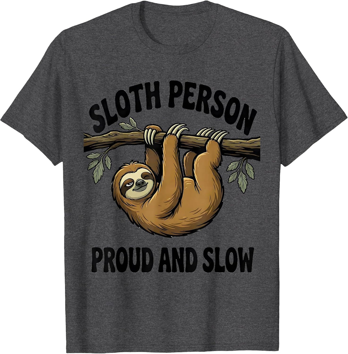 Sloth Person, Proud And Slow Funny Sloth Lover Gift T-Shirt - Dark Heather Grey
