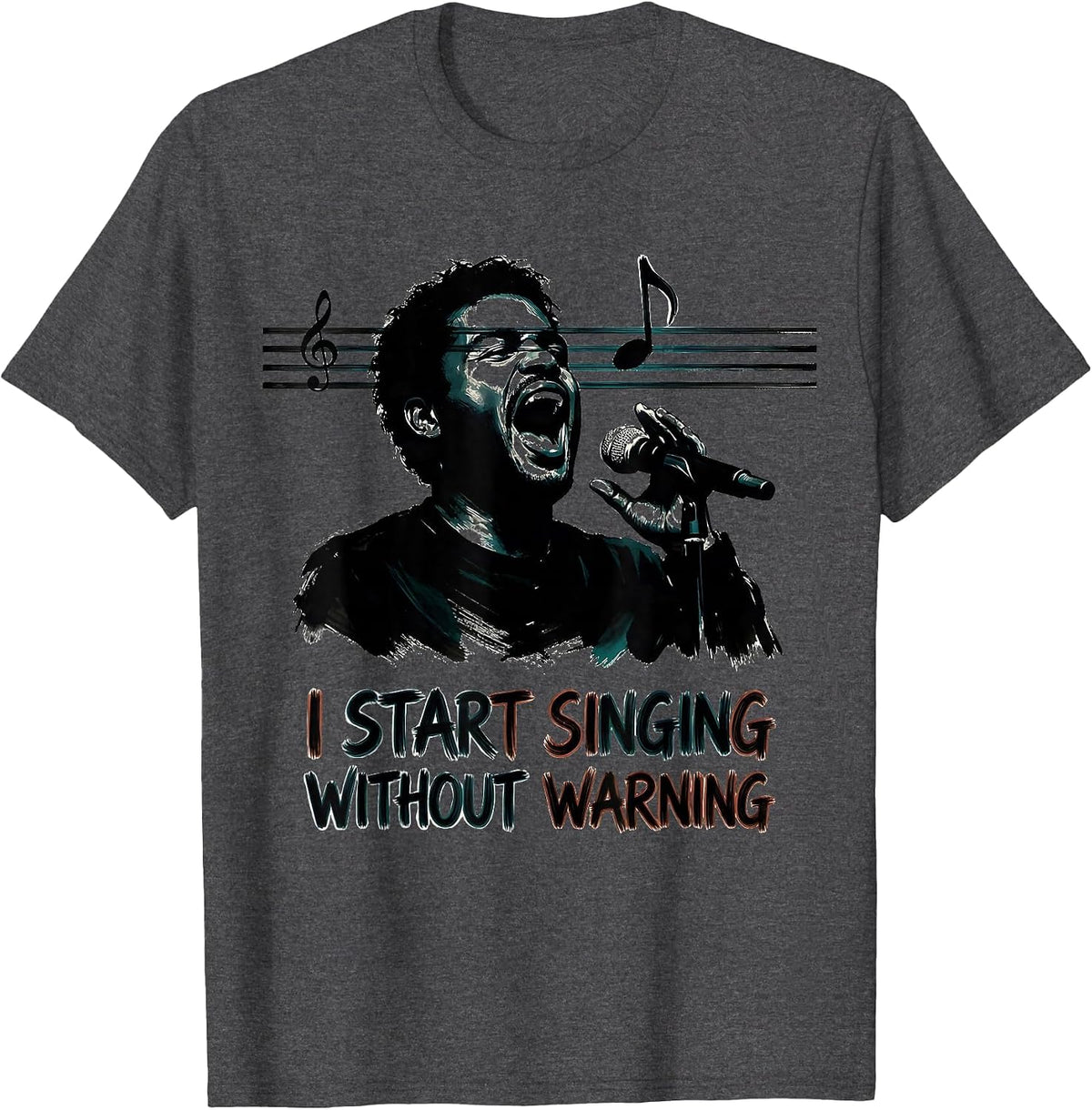 I Start Singing Without Warning Funny Choir Singer Gift T-Shirt - Dark Heather Grey