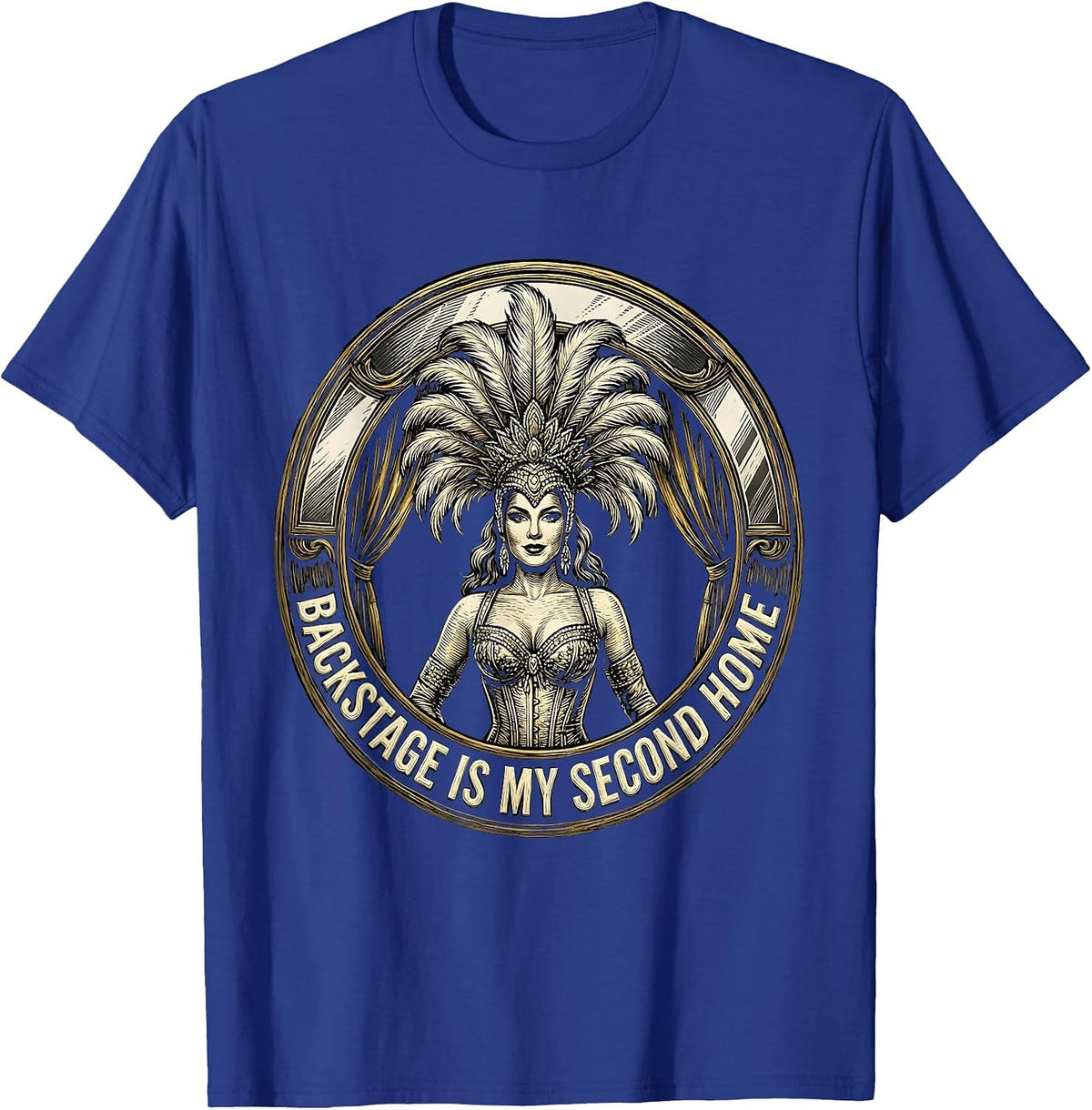 Men's Backstage Is My Second Home Showgirl Design T-Shirt - Royal Blue