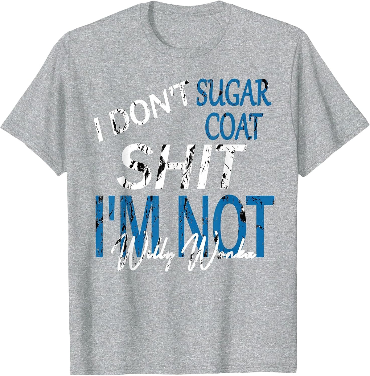 I Don't Sugar Coat, Funny, Sarcastic, Adult Humor T-Shirt - Heather Grey