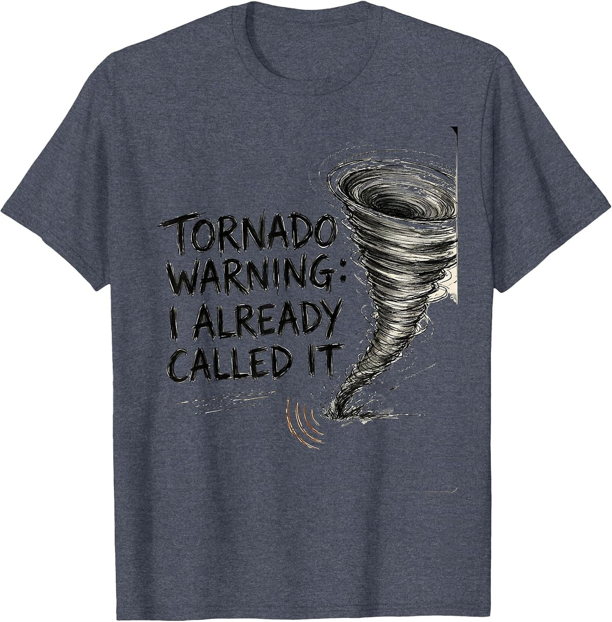 Tornado Warning: I Already Called It Funny Storm Chaser T-Shirt - Heather Blue