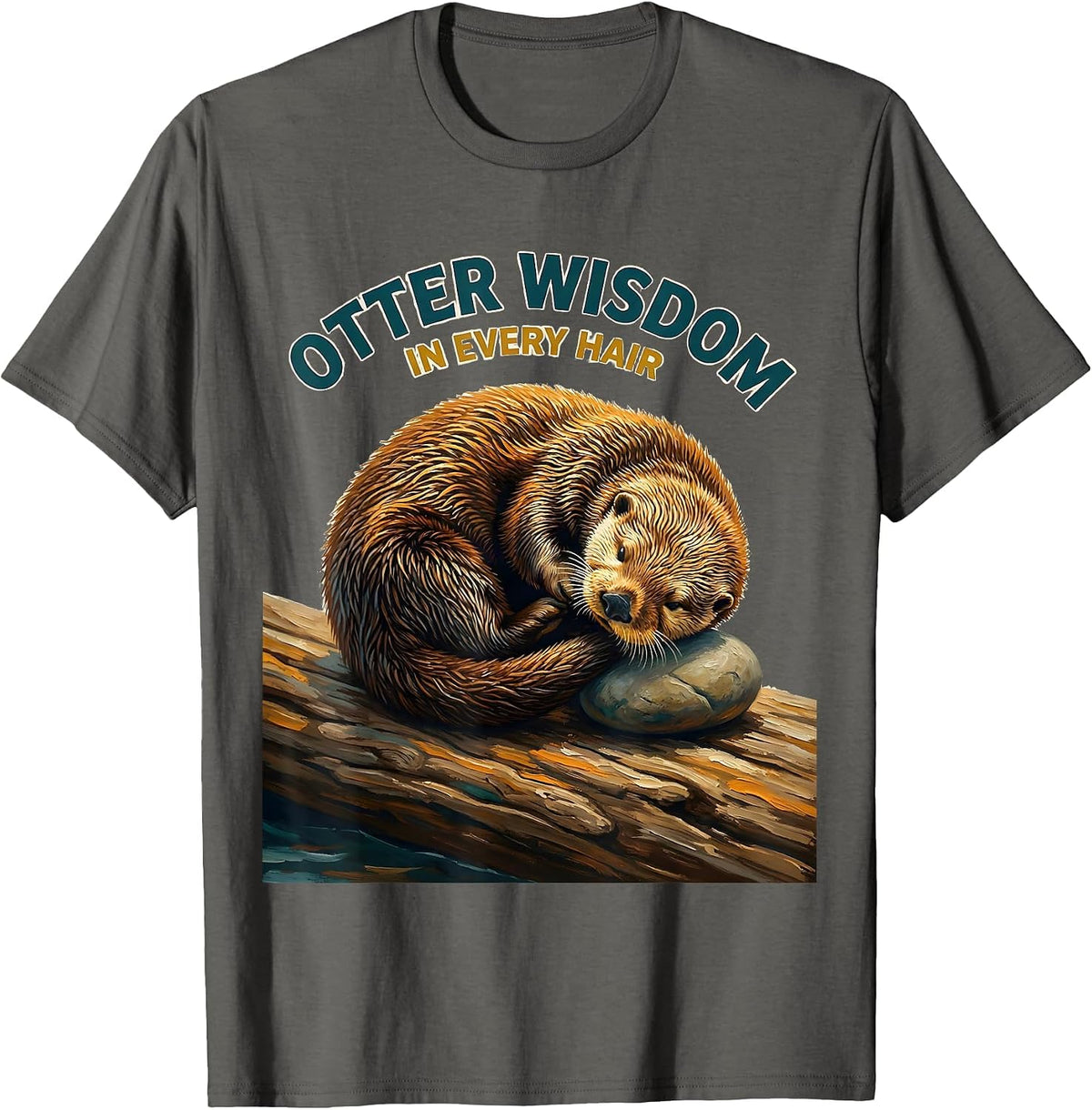 Otter Wisdom In Every Hair Funny Sea Otter Lover Humor T-Shirt - Asphalt Grey