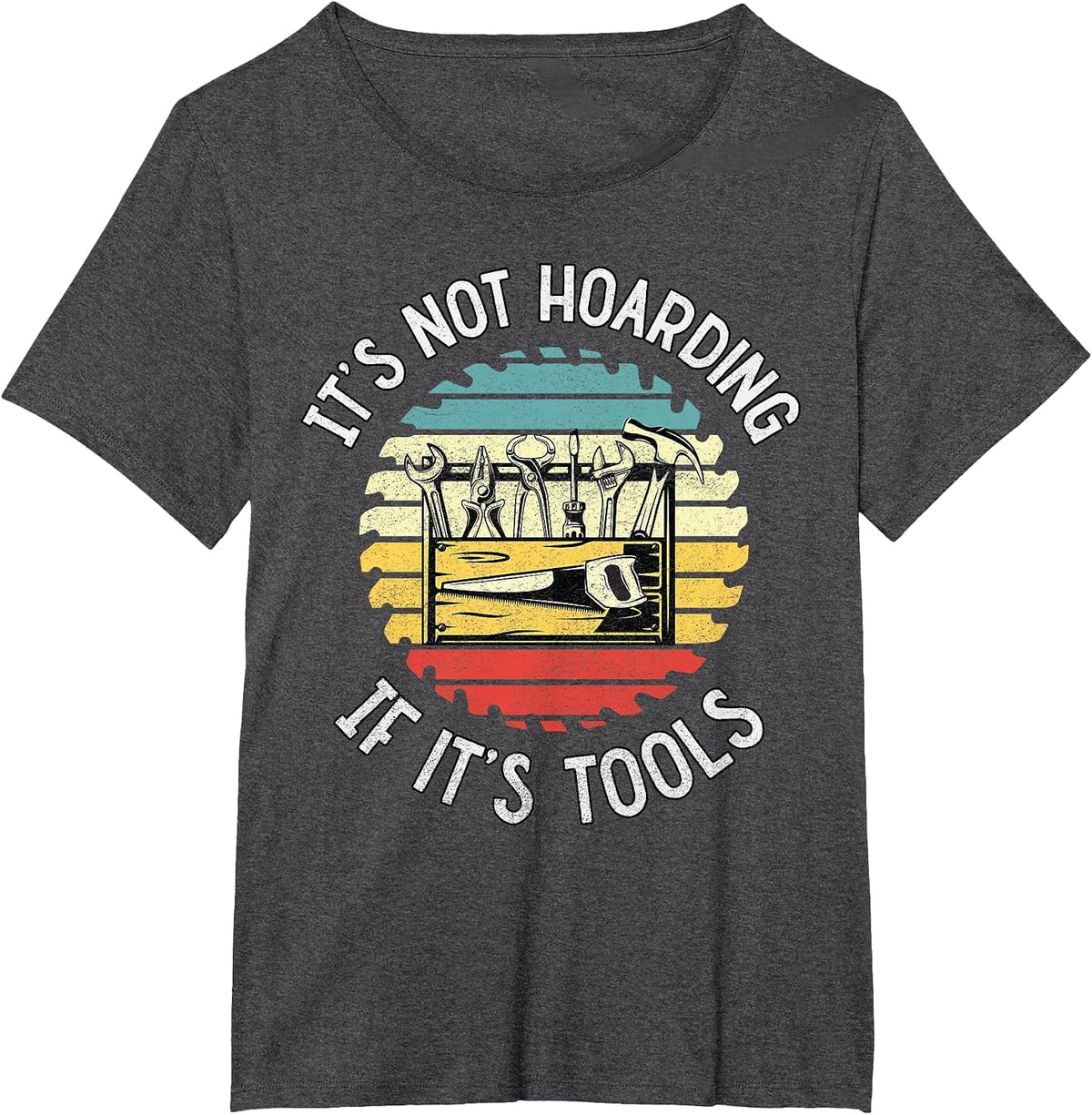 It's Not Hoarding If It's Tools Carpenters Essential Tools T-Shirt - Dark Heather Grey