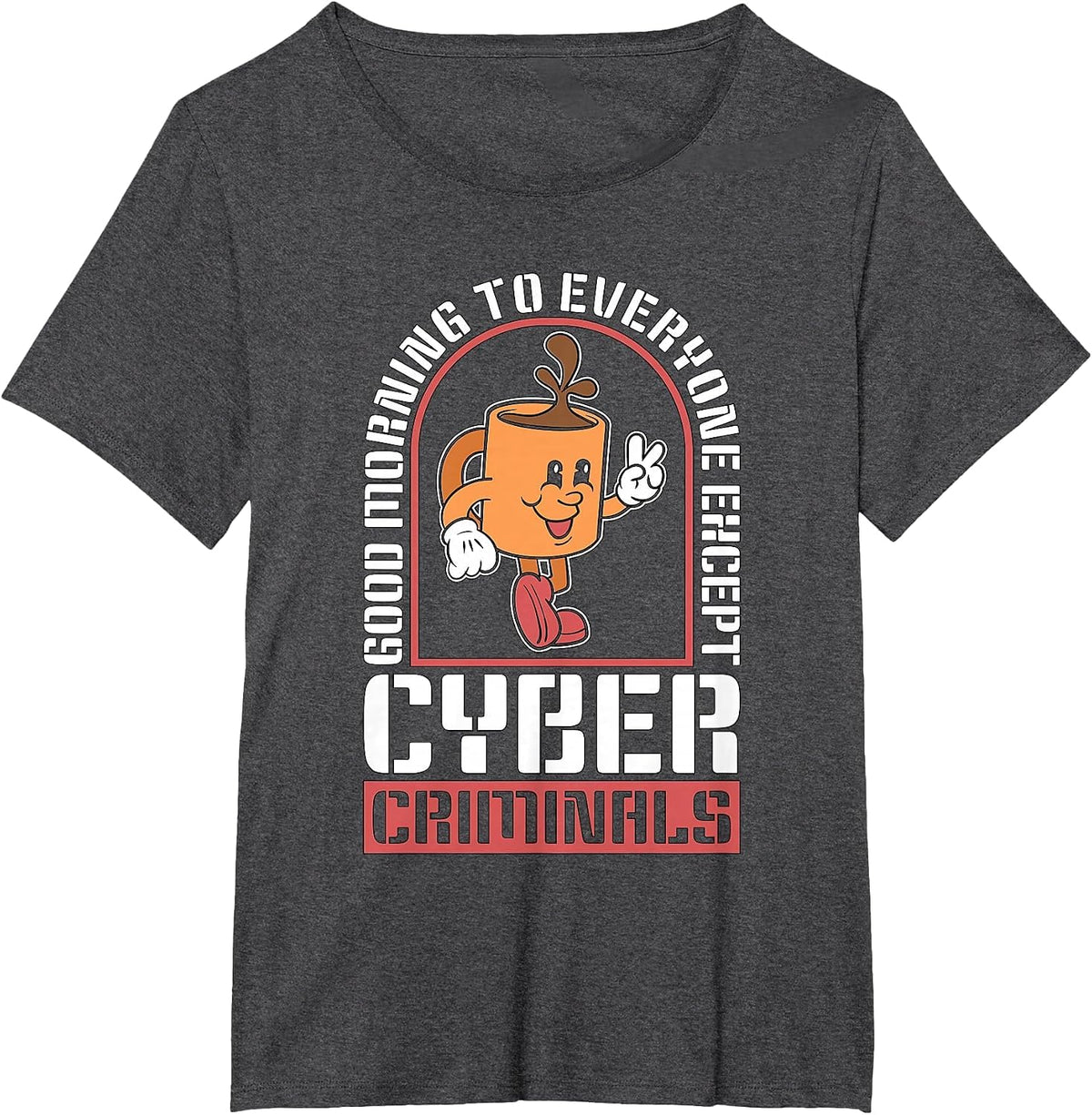 Good Morning to Everyone Information Security Cybersecurity T-Shirt - Dark Heather Grey