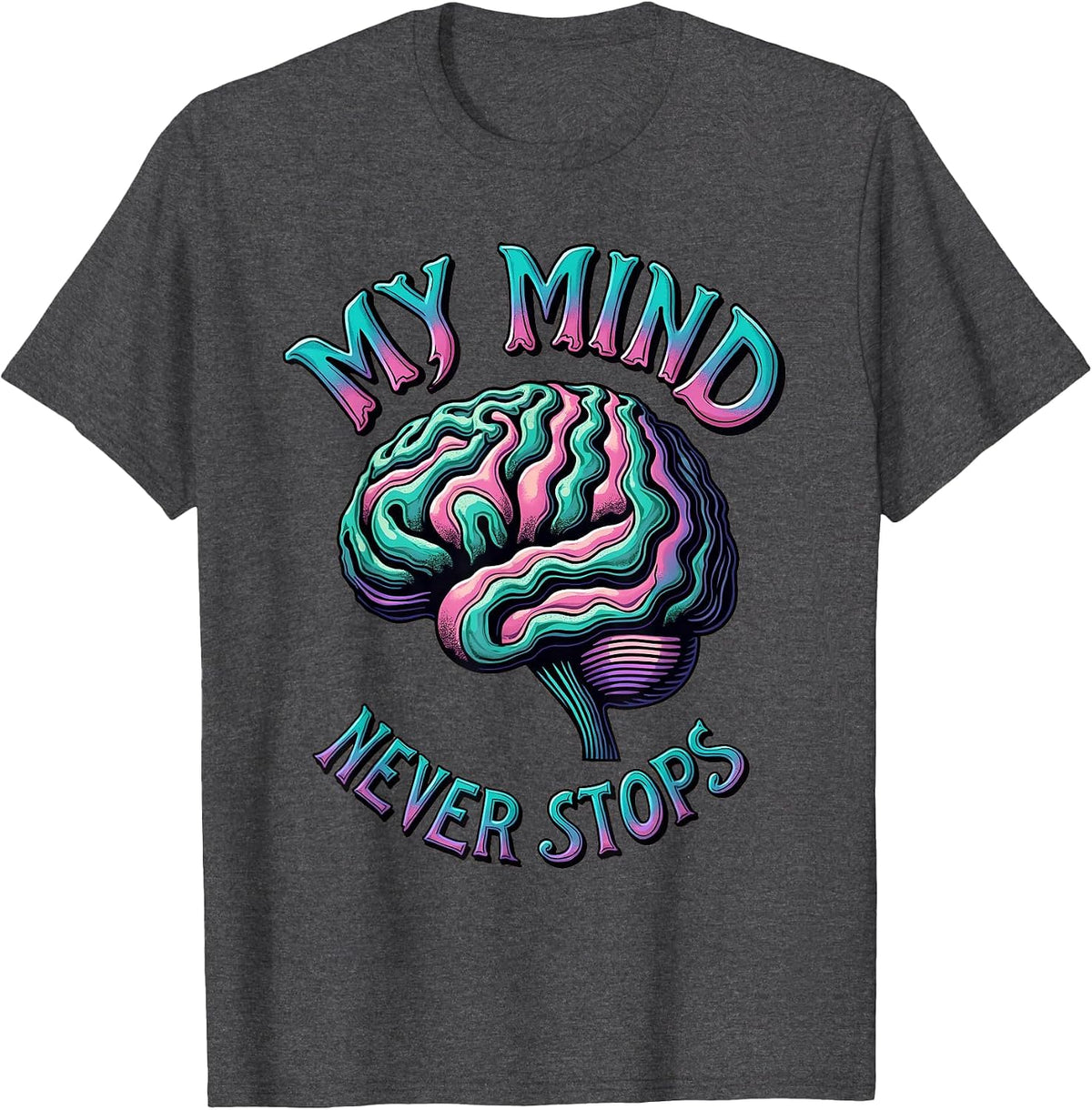 My Mind Never Stops ADHD Awareness Design T-Shirt - Dark Heather Grey