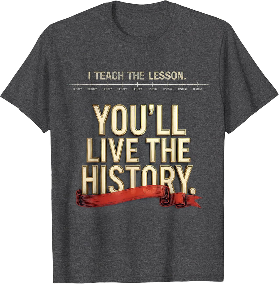 Men's I Teach The Lesson You'll Live The History Funny History T-Shirt - Dark Heather Grey
