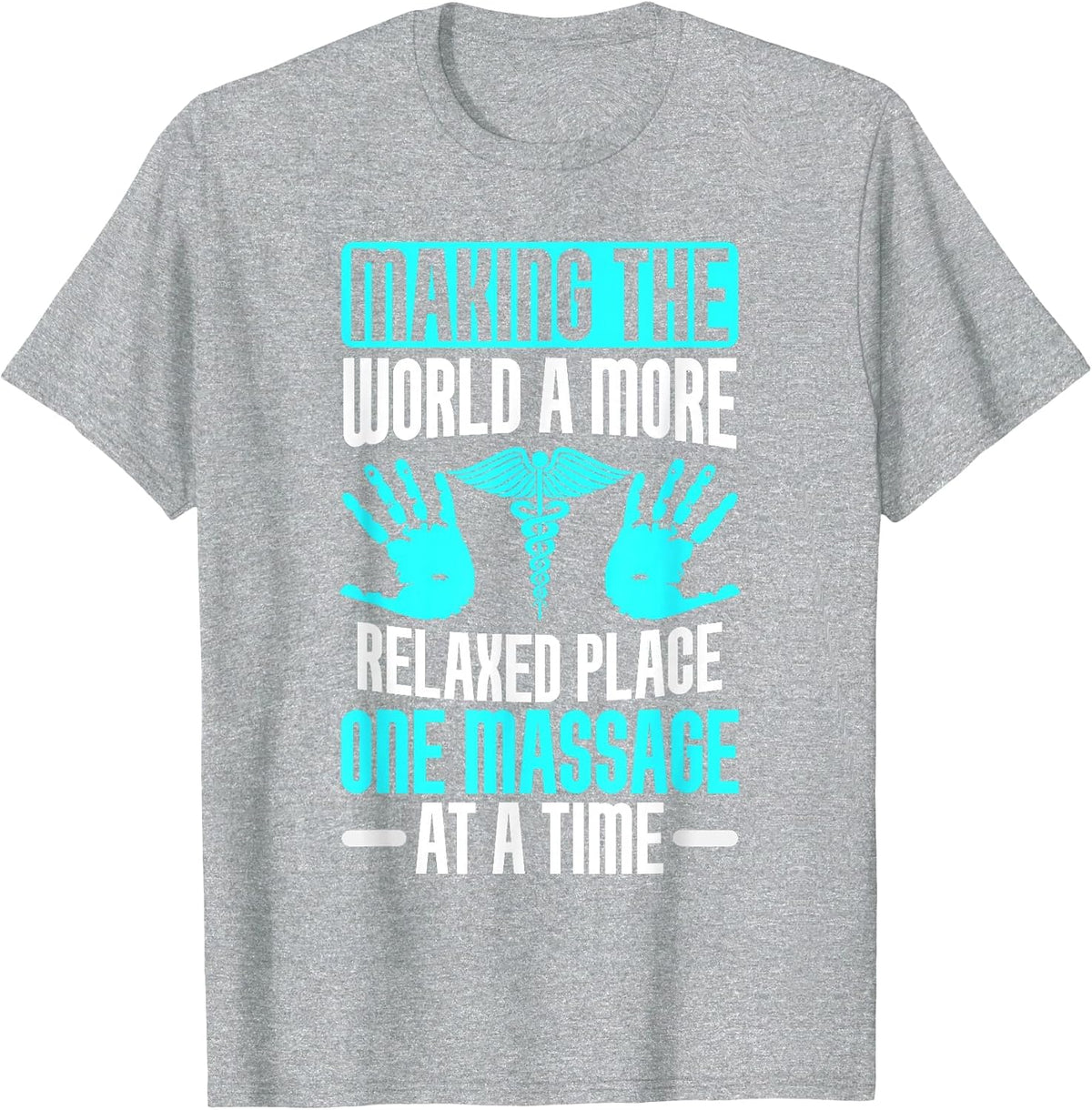 Making The World Relaxed Place one Massage at Time Therapist T-Shirt - Heather Grey