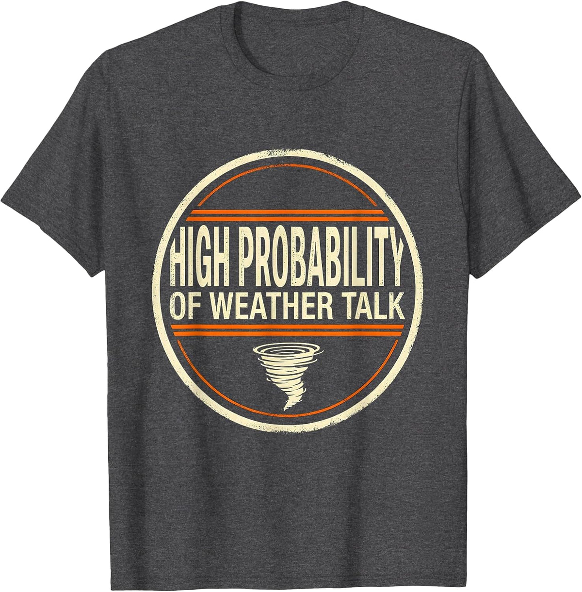 Men's High Probability Of Weather Talk Funny Storm Chaser T-Shirt - Dark Heather Grey