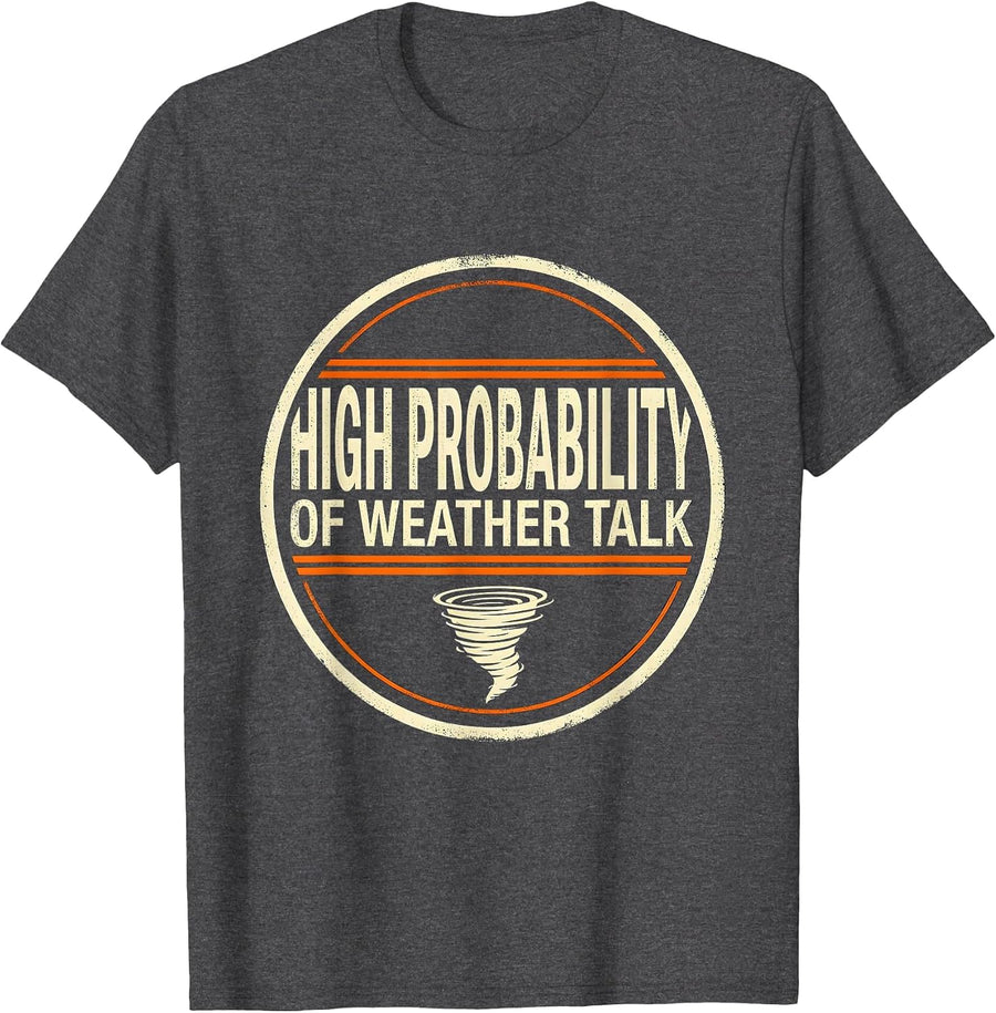 Men's High Probability Of Weather Talk Funny Storm Chaser T-Shirt - Dark Heather Grey